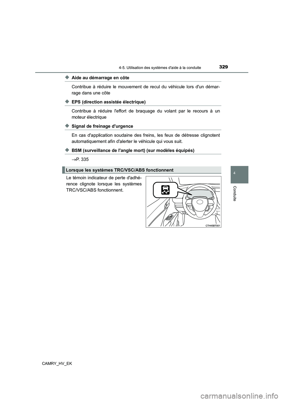TOYOTA CAMRY 2022 Manuel du propriétaire (in French) 3294-5. Utilisation des systèmes daide à la conduite
4
Conduite
CAMRY_HV_EK
◆Aide au démarrage en côte
Contribue à réduire le mouvement de recul du véhicule lors dun démar-
rage dans une TOYOTA CAMRY 2022 Manuel du propriétaire (in French) 3294-5. Utilisation des systèmes daide à la conduite
4
Conduite
CAMRY_HV_EK
◆Aide au démarrage en côte
Contribue à réduire le mouvement de recul du véhicule lors dun démar-
rage dans une