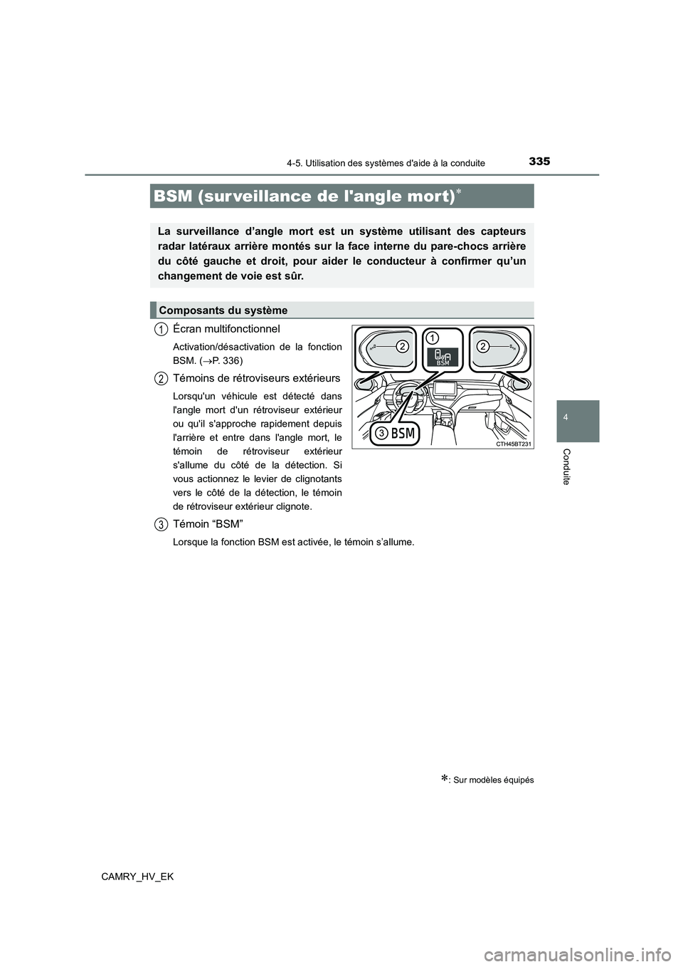 TOYOTA CAMRY 2022 Manuel du propriétaire (in French) 3354-5. Utilisation des systèmes daide à la conduite
4
Conduite
CAMRY_HV_EK
Écran multifonctionnel
Activation/désactivation de la fonction
BSM. ( P. 3 3 6 )
Témoins de rétroviseurs extéri TOYOTA CAMRY 2022 Manuel du propriétaire (in French) 3354-5. Utilisation des systèmes daide à la conduite
4
Conduite
CAMRY_HV_EK
Écran multifonctionnel
Activation/désactivation de la fonction
BSM. ( P. 3 3 6 )
Témoins de rétroviseurs extéri