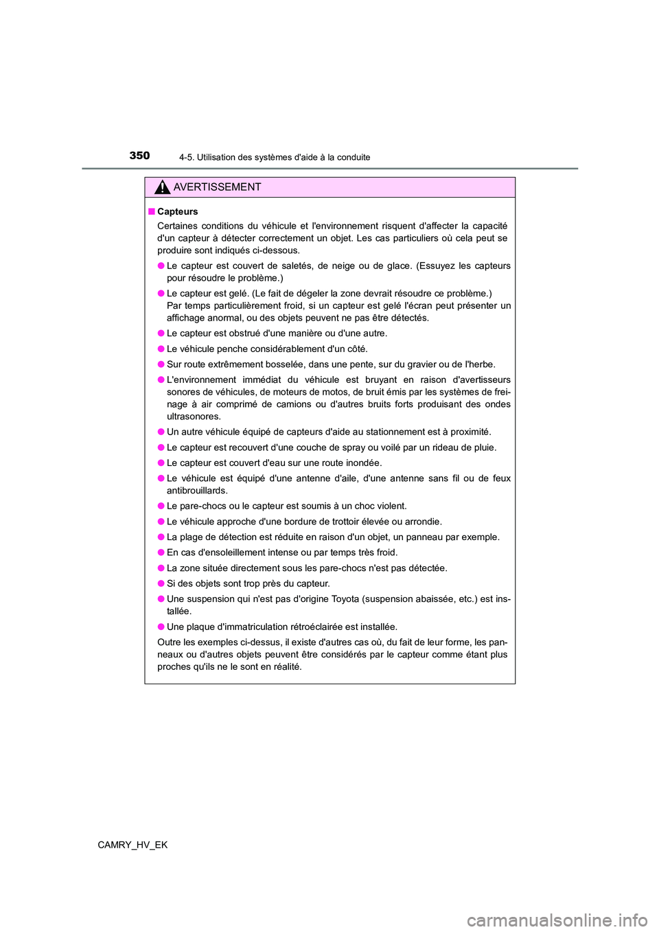 TOYOTA CAMRY 2022 Manuel du propriétaire (in French) 3504-5. Utilisation des systèmes daide à la conduite
CAMRY_HV_EK
AVERTISSEMENT
■Capteurs
Certaines conditions du véhicule et lenvironnement risquent daffecter la capacité
dun capteur à d TOYOTA CAMRY 2022 Manuel du propriétaire (in French) 3504-5. Utilisation des systèmes daide à la conduite
CAMRY_HV_EK
AVERTISSEMENT
■Capteurs
Certaines conditions du véhicule et lenvironnement risquent daffecter la capacité
dun capteur à d