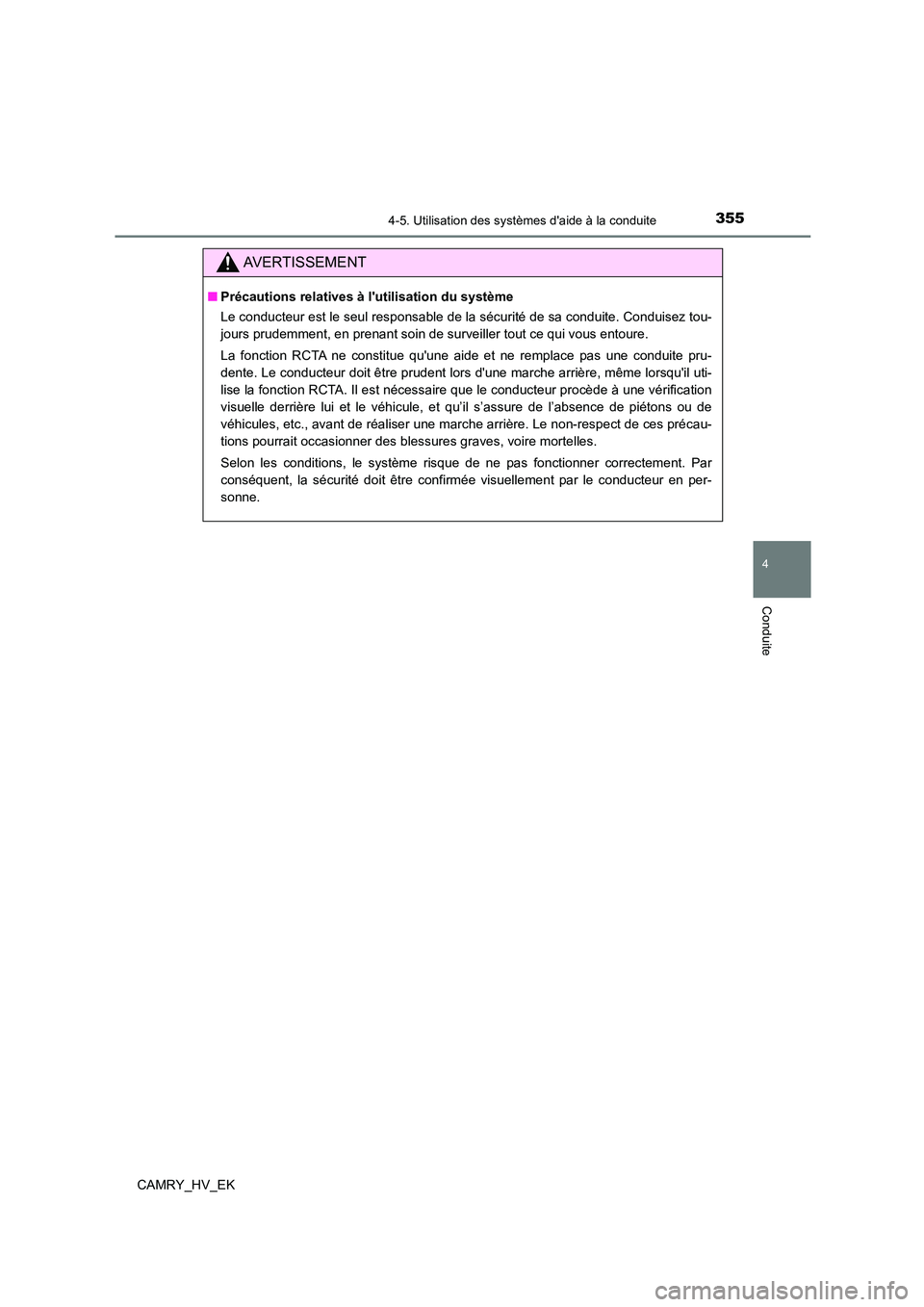 TOYOTA CAMRY 2022 Manuel du propriétaire (in French) 3554-5. Utilisation des systèmes daide à la conduite
4
Conduite
CAMRY_HV_EK
AVERTISSEMENT
■Précautions relatives à lutilisation du système
Le conducteur est le seul responsable de la sécuri TOYOTA CAMRY 2022 Manuel du propriétaire (in French) 3554-5. Utilisation des systèmes daide à la conduite
4
Conduite
CAMRY_HV_EK
AVERTISSEMENT
■Précautions relatives à lutilisation du système
Le conducteur est le seul responsable de la sécuri