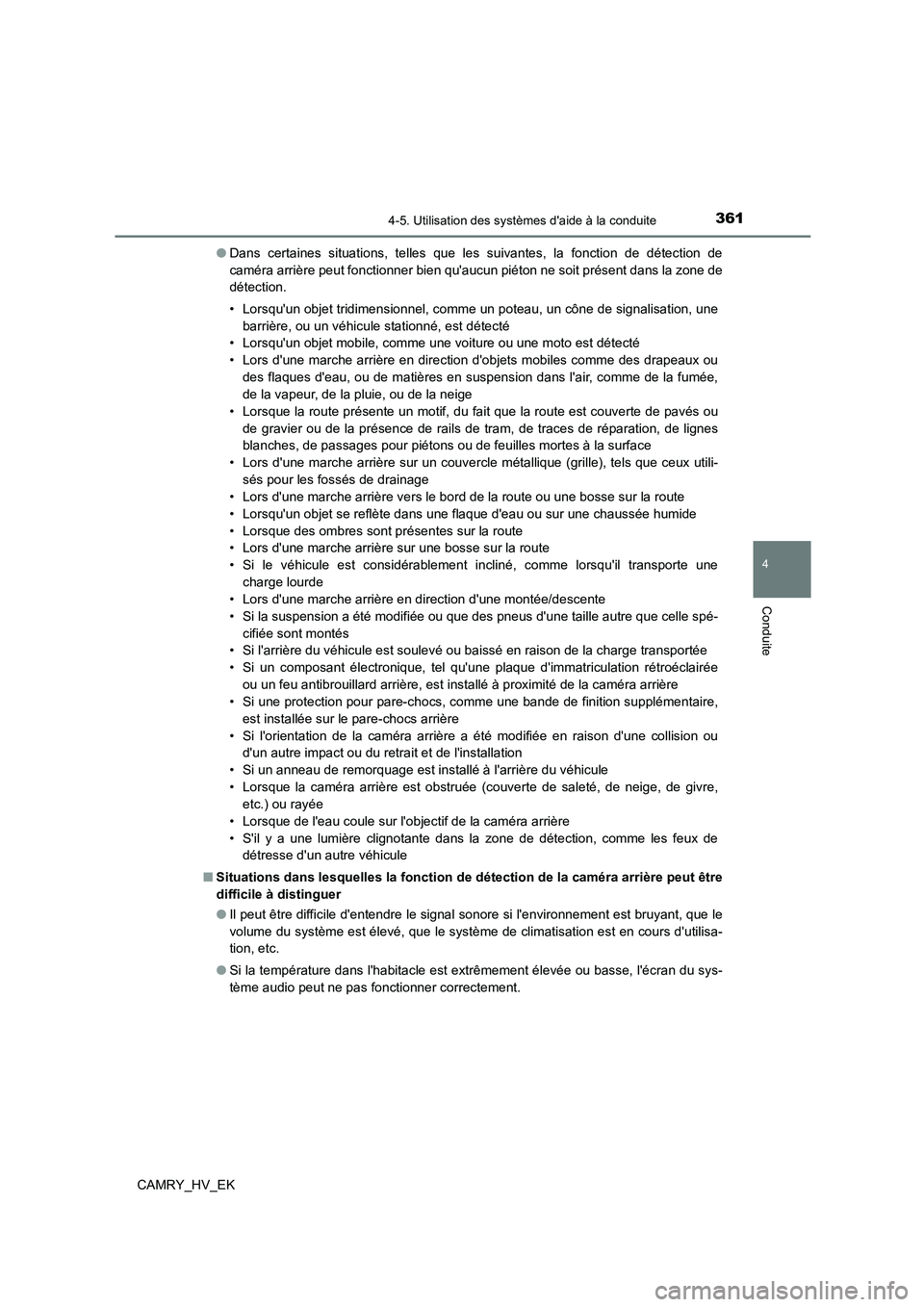 TOYOTA CAMRY 2022  Manuel du propriétaire (in French) 3614-5. Utilisation des systèmes daide à la conduite
4
Conduite
CAMRY_HV_EK 
● Dans certaines situations, telles que les suivantes, la fonction de détection de 
caméra arrière peut fonctionner