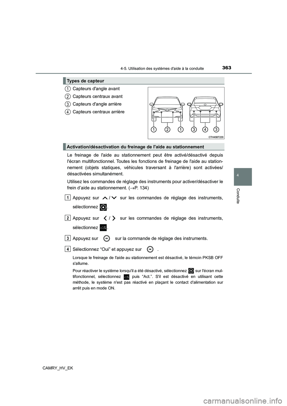 TOYOTA CAMRY 2022  Manuel du propriétaire (in French) 3634-5. Utilisation des systèmes daide à la conduite
4
Conduite
CAMRY_HV_EK
Capteurs dangle avant 
Capteurs centraux avant 
Capteurs dangle arrière 
Capteurs centraux arrière 
Le freinage de l