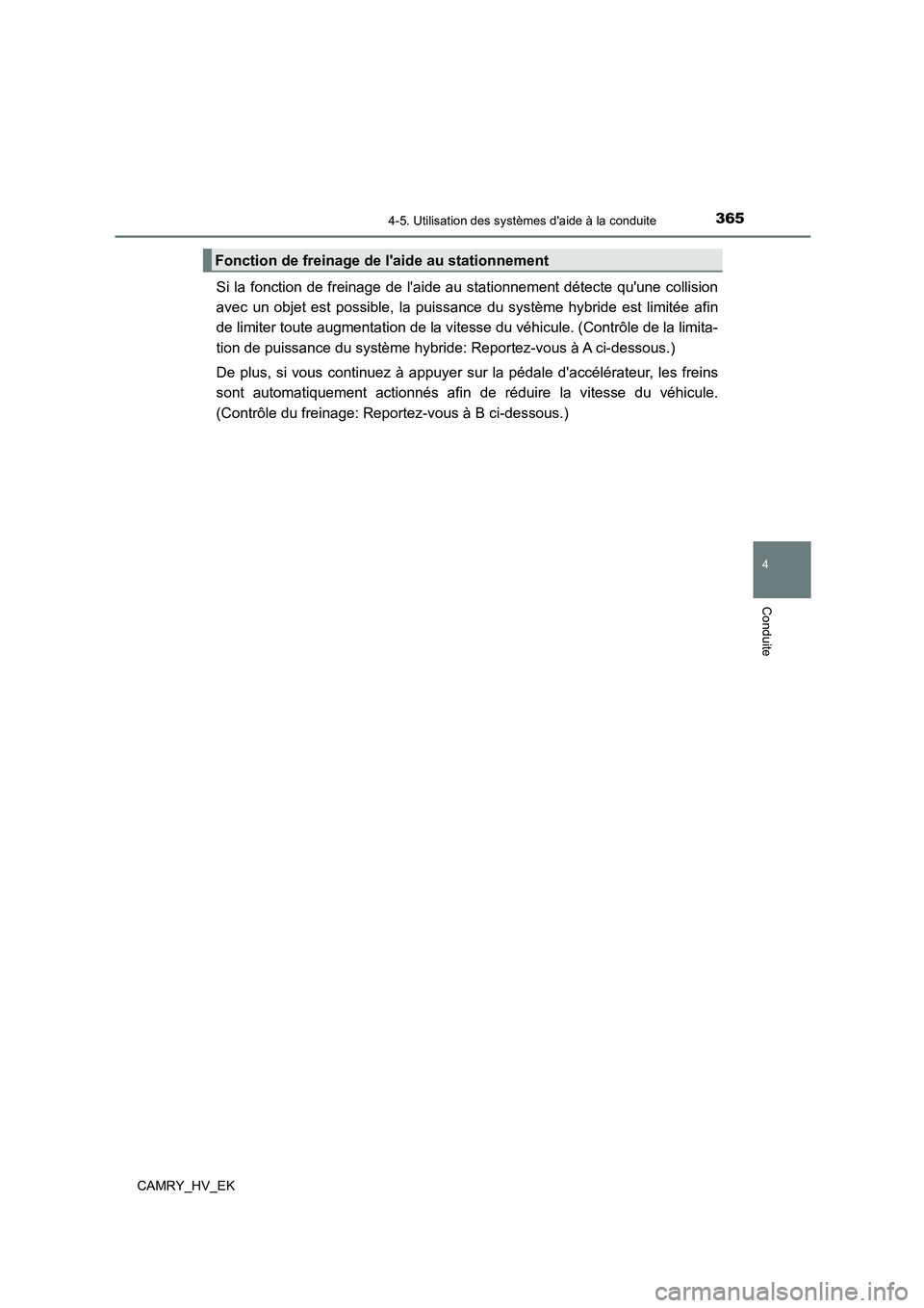 TOYOTA CAMRY 2022  Manuel du propriétaire (in French) 3654-5. Utilisation des systèmes daide à la conduite
4
Conduite
CAMRY_HV_EK
Si la fonction de freinage de laide au stationnement détecte quune collision 
avec un objet est possible, la puissance
