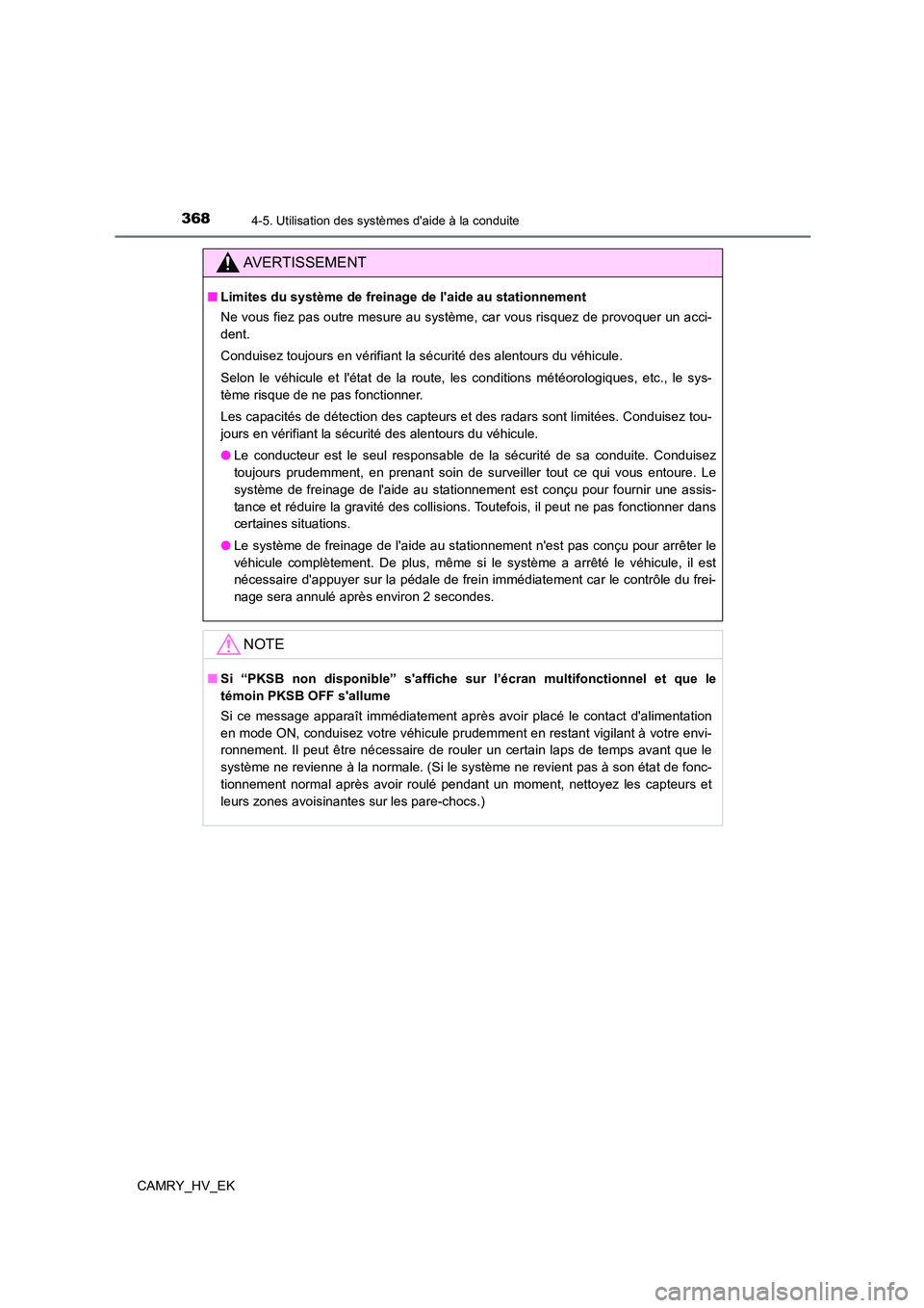 TOYOTA CAMRY 2022  Manuel du propriétaire (in French) 3684-5. Utilisation des systèmes daide à la conduite
CAMRY_HV_EK
AVERTISSEMENT
■Limites du système de freinage de laide au stationnement 
Ne vous fiez pas outre mesure au système, car vous ris