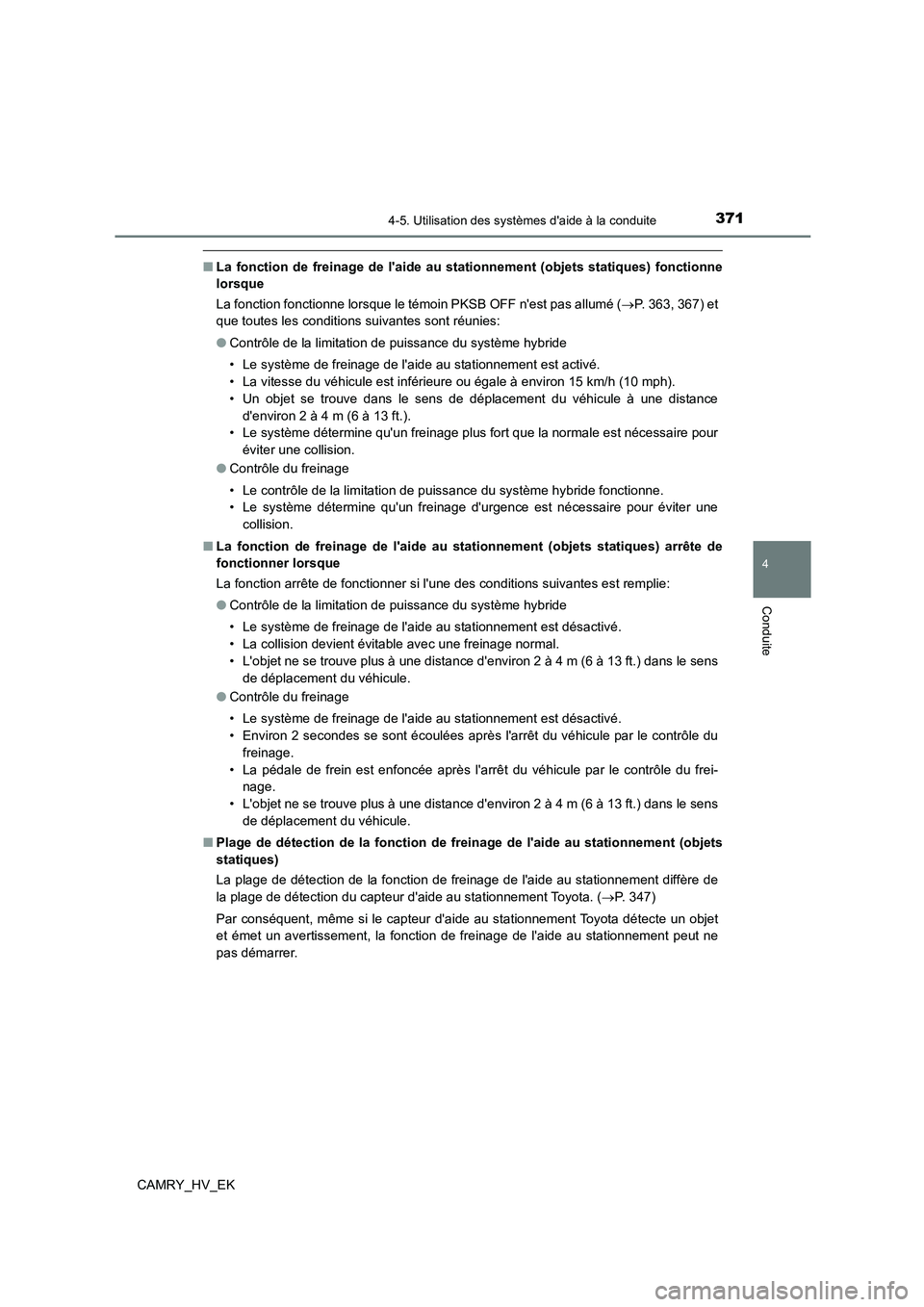 TOYOTA CAMRY 2022  Manuel du propriétaire (in French) 3714-5. Utilisation des systèmes daide à la conduite
4
Conduite
CAMRY_HV_EK
■La fonction de freinage de laide au stationnement (objets statiques) fonctionne 
lorsque 
La fonction fonctionne lors