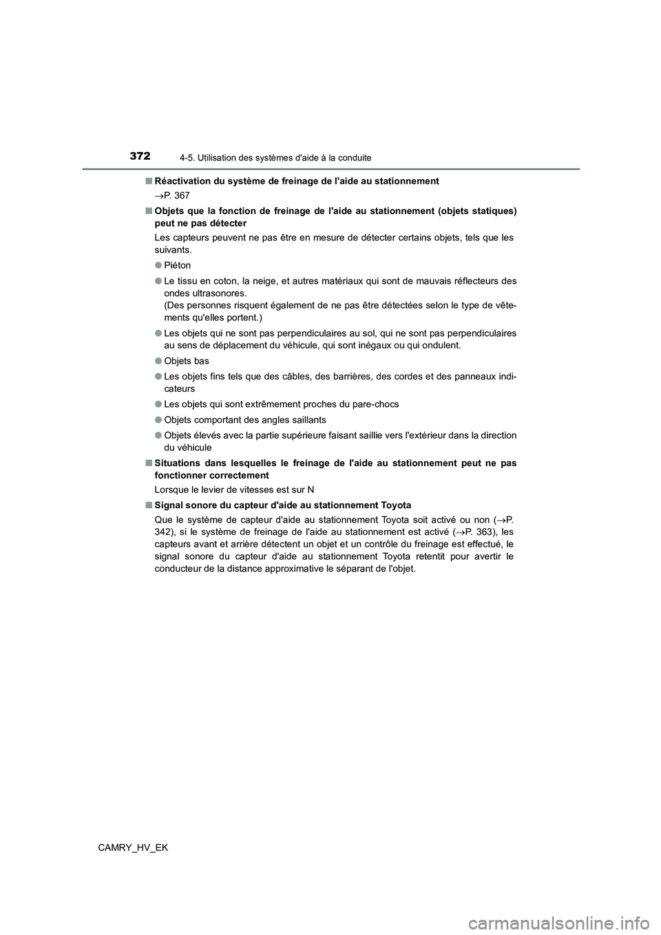 TOYOTA CAMRY 2022  Manuel du propriétaire (in French) 3724-5. Utilisation des systèmes daide à la conduite
CAMRY_HV_EK 
■ Réactivation du système de freinage de laide au stationnement  
 P.  3 6 7 
■ Objets que la fonction de freinage de la