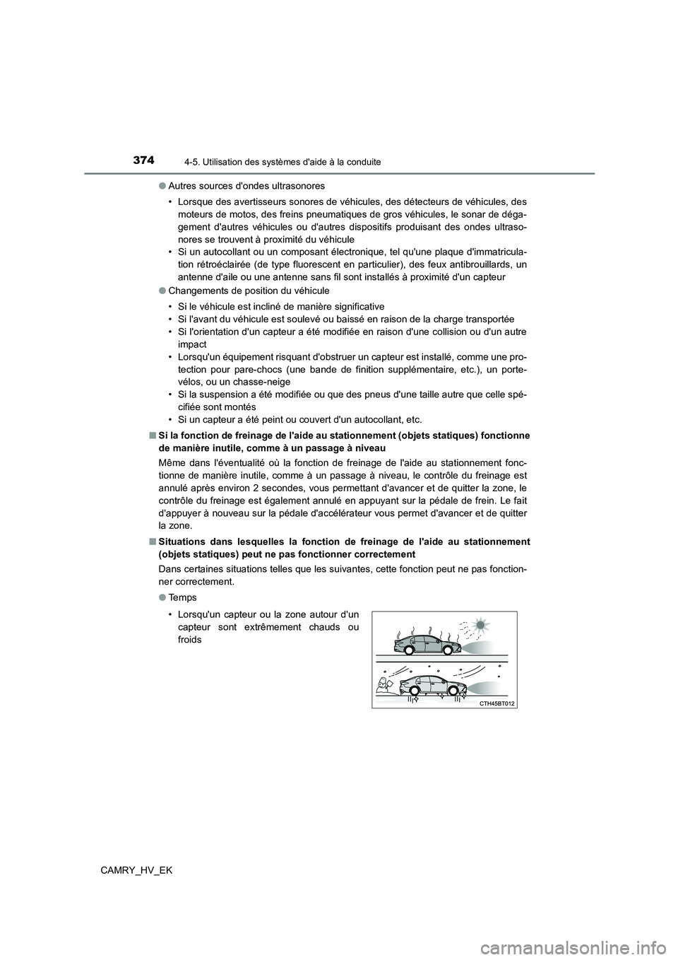 TOYOTA CAMRY 2022  Manuel du propriétaire (in French) 3744-5. Utilisation des systèmes daide à la conduite
CAMRY_HV_EK 
● Autres sources dondes ultrasonores 
• Lorsque des avertisseurs sonores de véhicules, des détecteurs de véhicules, des 
mo