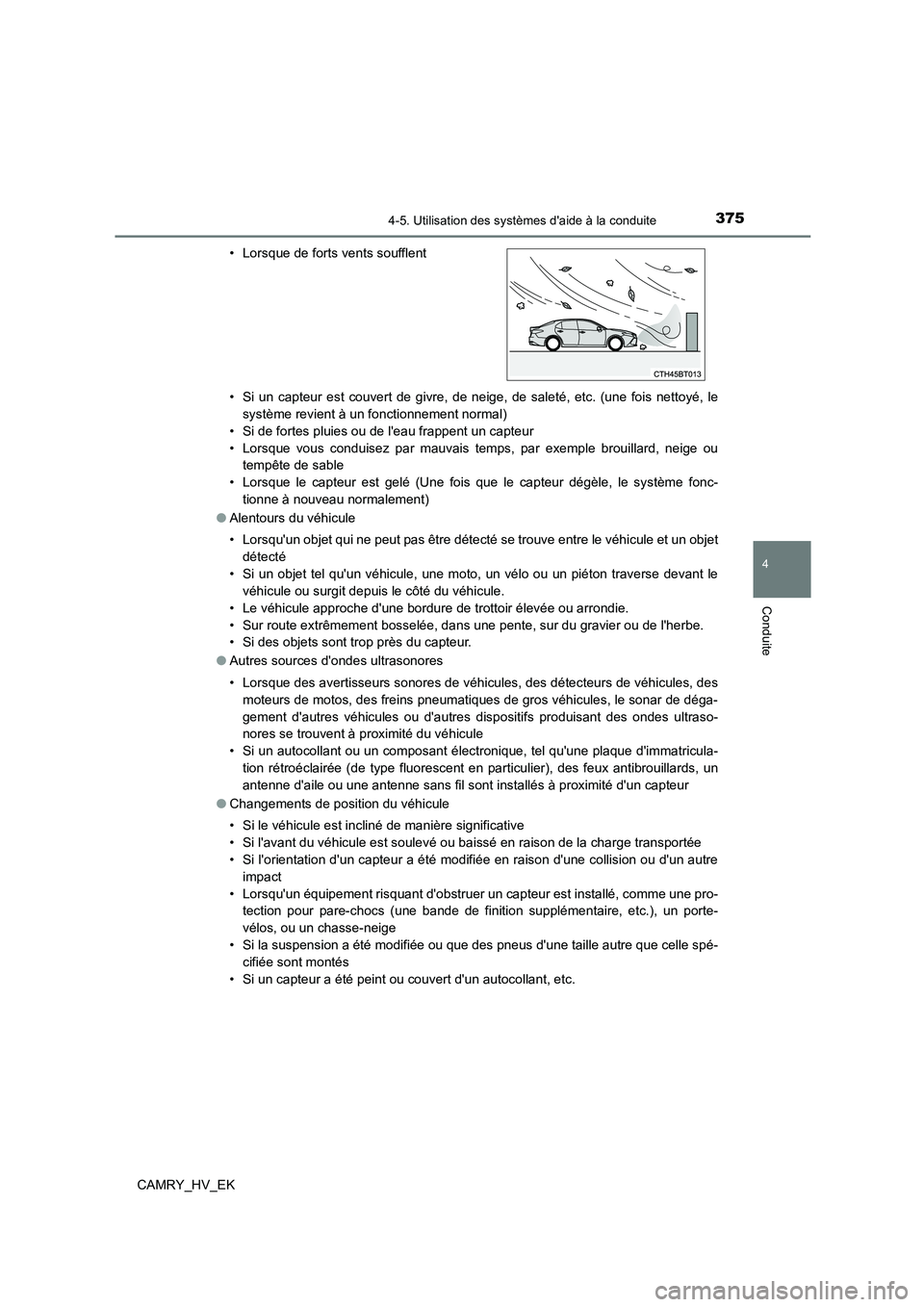TOYOTA CAMRY 2022  Manuel du propriétaire (in French) 3754-5. Utilisation des systèmes daide à la conduite
4
Conduite
CAMRY_HV_EK 
• Si un capteur est couvert de givre, de neige, de saleté, etc. (une fois nettoyé, le 
système revient à un foncti