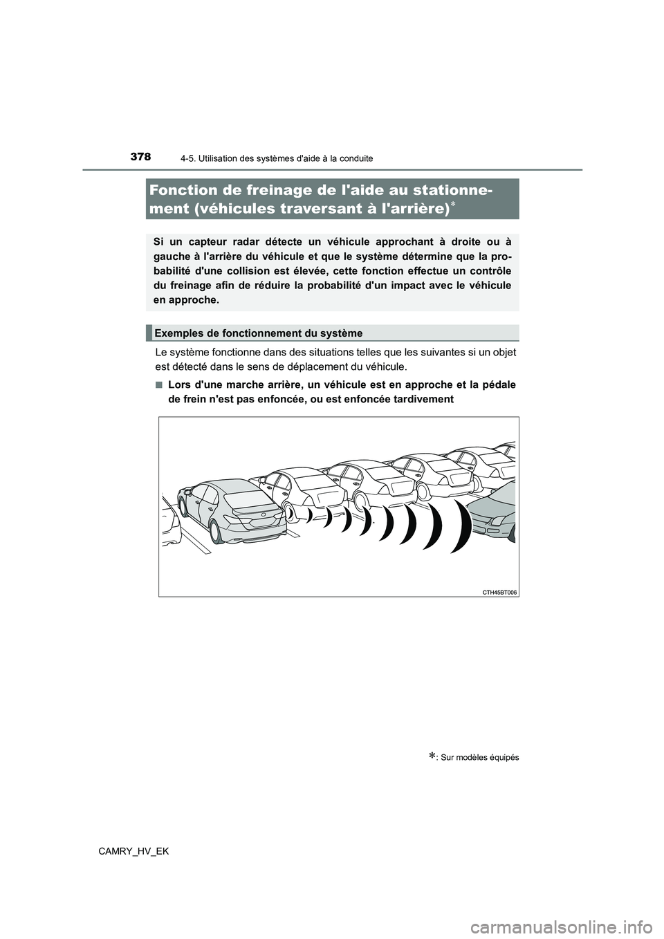 TOYOTA CAMRY 2022  Manuel du propriétaire (in French) 3784-5. Utilisation des systèmes daide à la conduite
CAMRY_HV_EK
Le système fonctionne dans des situations telles que les suivantes si un objet 
est détecté dans le sens de déplacement du véhi