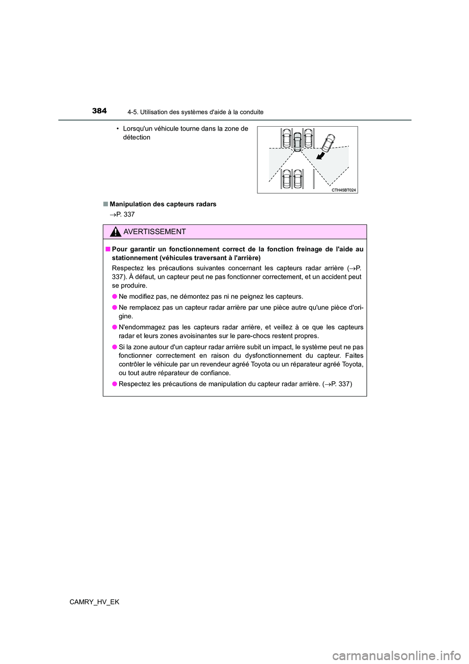 TOYOTA CAMRY 2022 Manuel du propriétaire (in French) 3844-5. Utilisation des systèmes daide à la conduite
CAMRY_HV_EK
■ Manipulation des capteurs radars
P. 3 3 7
• Lorsquun véhicule tourne dans la zone de
détection
AVERTISSEMENT
■ P TOYOTA CAMRY 2022 Manuel du propriétaire (in French) 3844-5. Utilisation des systèmes daide à la conduite
CAMRY_HV_EK
■ Manipulation des capteurs radars
P. 3 3 7
• Lorsquun véhicule tourne dans la zone de
détection
AVERTISSEMENT
■ P