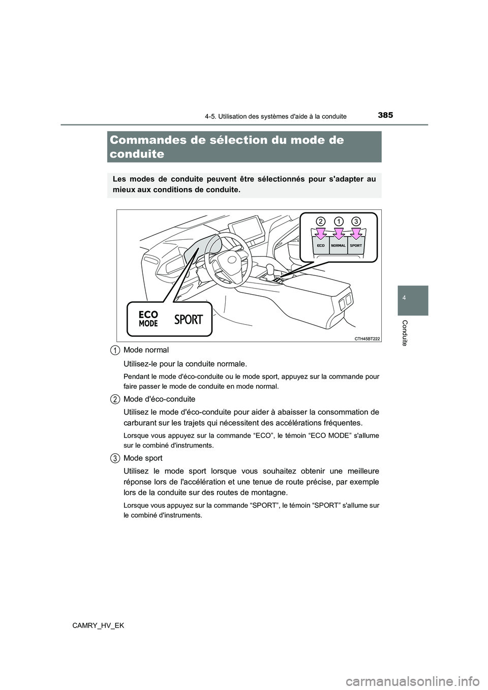 TOYOTA CAMRY 2022 Manuel du propriétaire (in French) 3854-5. Utilisation des systèmes daide à la conduite
4
Conduite
CAMRY_HV_EK
Mode normal
Utilisez-le pour la conduite normale.
Pendant le mode déco-conduite ou le mode sport, appuyez sur la comma TOYOTA CAMRY 2022 Manuel du propriétaire (in French) 3854-5. Utilisation des systèmes daide à la conduite
4
Conduite
CAMRY_HV_EK
Mode normal
Utilisez-le pour la conduite normale.
Pendant le mode déco-conduite ou le mode sport, appuyez sur la comma