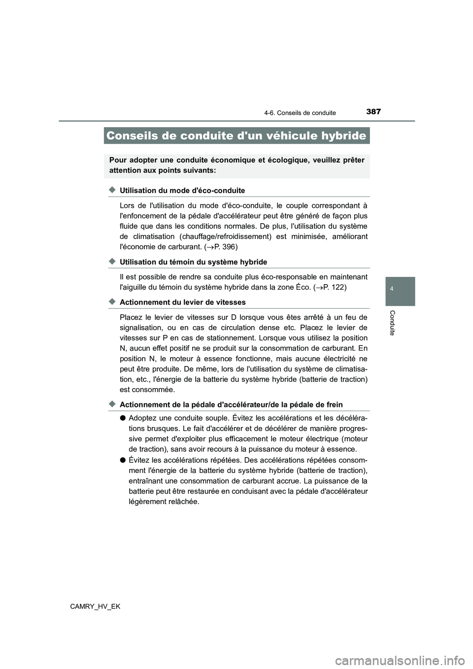 TOYOTA CAMRY 2022 Manuel du propriétaire (in French) 387
4
Conduite
CAMRY_HV_EK
4-6. Conseils de conduite
◆Utilisation du mode déco-conduite
Lors de lutilisation du mode déco-conduite, le couple correspondant à
lenfoncement de la pédale dac TOYOTA CAMRY 2022 Manuel du propriétaire (in French) 387
4
Conduite
CAMRY_HV_EK
4-6. Conseils de conduite
◆Utilisation du mode déco-conduite
Lors de lutilisation du mode déco-conduite, le couple correspondant à
lenfoncement de la pédale dac