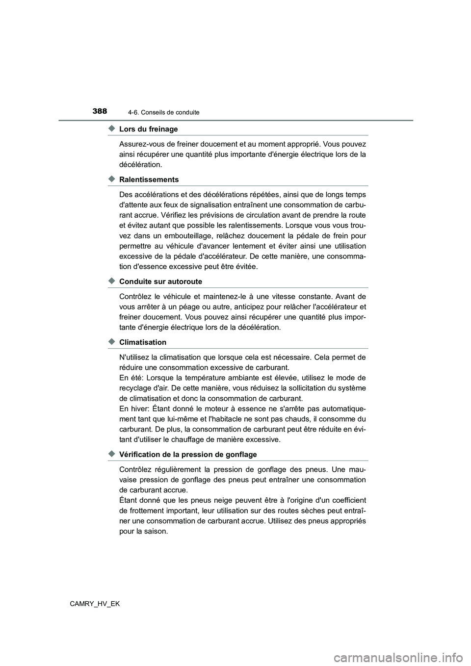 TOYOTA CAMRY 2022 Manuel du propriétaire (in French) 3884-6. Conseils de conduite
CAMRY_HV_EK
◆Lors du freinage
Assurez-vous de freiner doucement et au moment approprié. Vous pouvez
ainsi récupérer une quantité plus impor tante dénergie élect TOYOTA CAMRY 2022 Manuel du propriétaire (in French) 3884-6. Conseils de conduite
CAMRY_HV_EK
◆Lors du freinage
Assurez-vous de freiner doucement et au moment approprié. Vous pouvez
ainsi récupérer une quantité plus impor tante dénergie élect