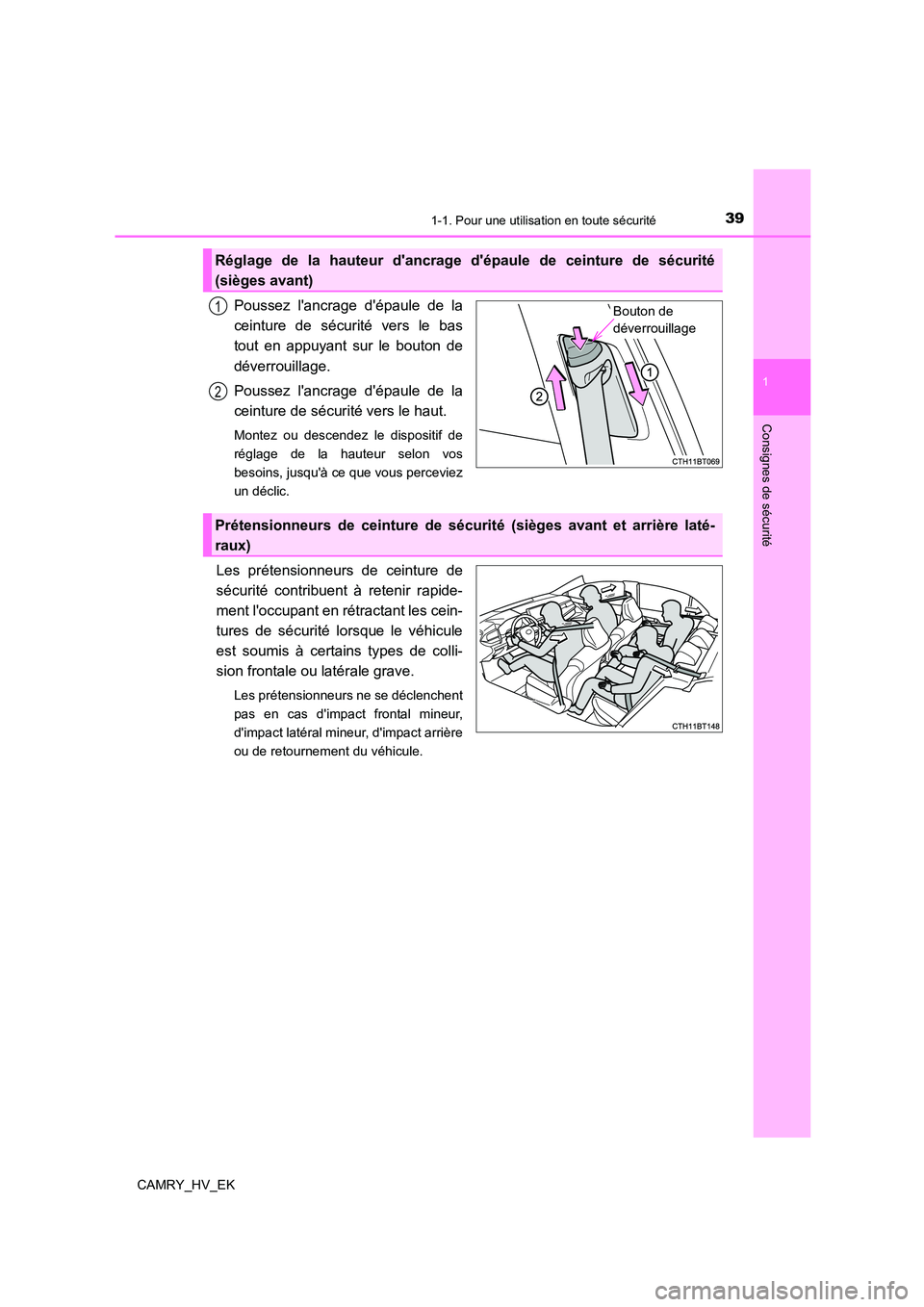 TOYOTA CAMRY 2022 Manuel du propriétaire (in French) 391-1. Pour une utilisation en toute sécurité
1
Consignes de sécurité
CAMRY_HV_EK
Poussez lancrage dépaule de la
ceinture de sécurité vers le bas
tout en appuyant sur le bouton de
déverrou TOYOTA CAMRY 2022 Manuel du propriétaire (in French) 391-1. Pour une utilisation en toute sécurité
1
Consignes de sécurité
CAMRY_HV_EK
Poussez lancrage dépaule de la
ceinture de sécurité vers le bas
tout en appuyant sur le bouton de
déverrou