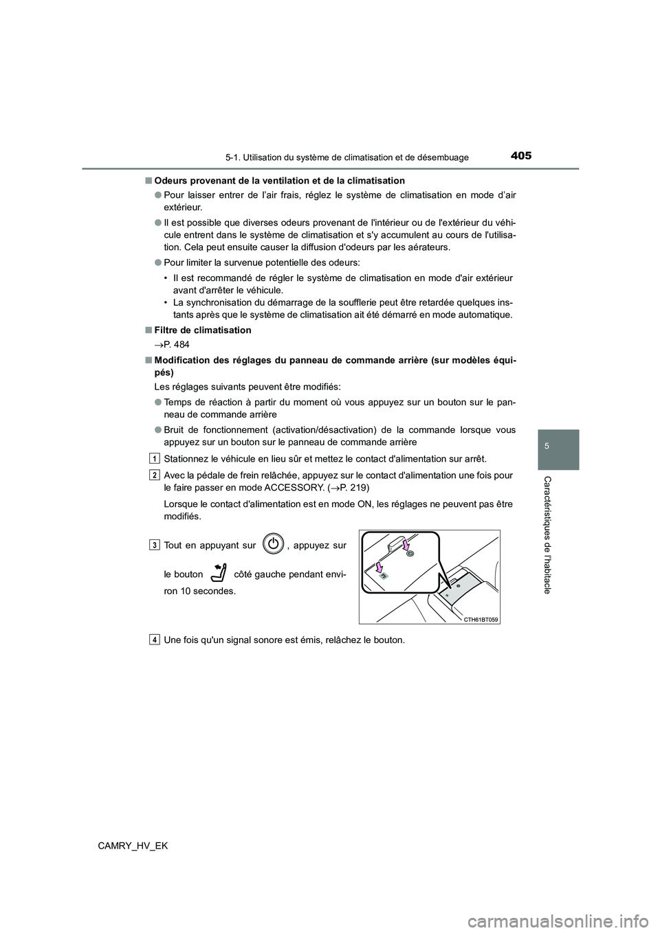 TOYOTA CAMRY 2022 Manuel du propriétaire (in French) 4055-1. Utilisation du système de climatisation et de désembuage
5
Caractéristiques de l’habitacle
CAMRY_HV_EK
■ Odeurs provenant de la ventilation et de la climatisation
● Pour laisser ent TOYOTA CAMRY 2022 Manuel du propriétaire (in French) 4055-1. Utilisation du système de climatisation et de désembuage
5
Caractéristiques de l’habitacle
CAMRY_HV_EK
■ Odeurs provenant de la ventilation et de la climatisation
● Pour laisser ent
