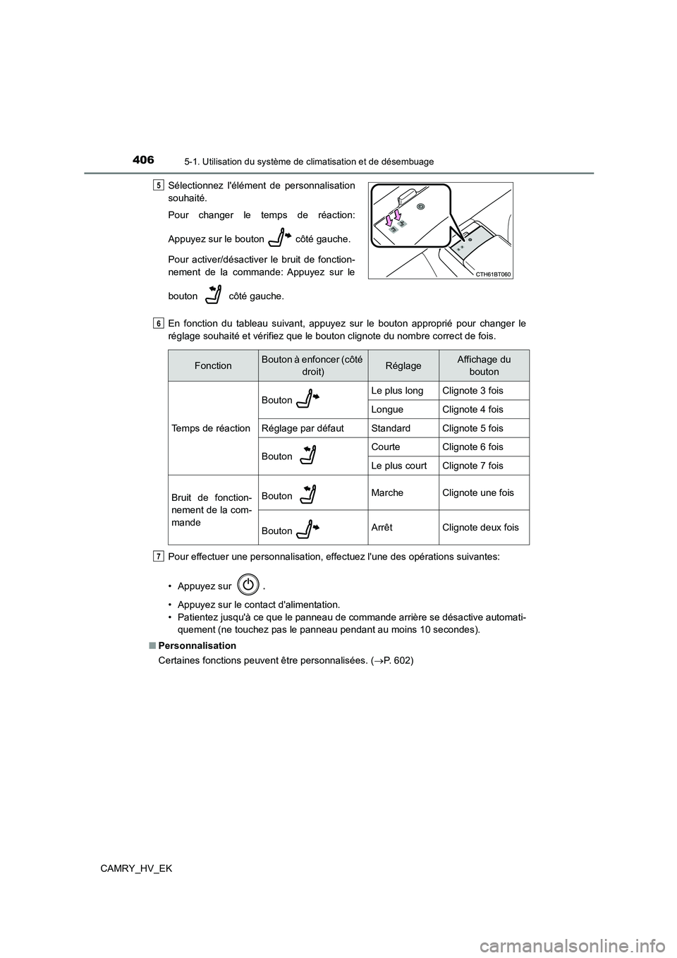TOYOTA CAMRY 2022 Manuel du propriétaire (in French) 4065-1. Utilisation du système de climatisation et de désembuage
CAMRY_HV_EK
En fonction du tableau suivant, appuyez sur le bouton approprié pour changer le
réglage souhaité et vérifiez que le TOYOTA CAMRY 2022 Manuel du propriétaire (in French) 4065-1. Utilisation du système de climatisation et de désembuage
CAMRY_HV_EK
En fonction du tableau suivant, appuyez sur le bouton approprié pour changer le
réglage souhaité et vérifiez que le