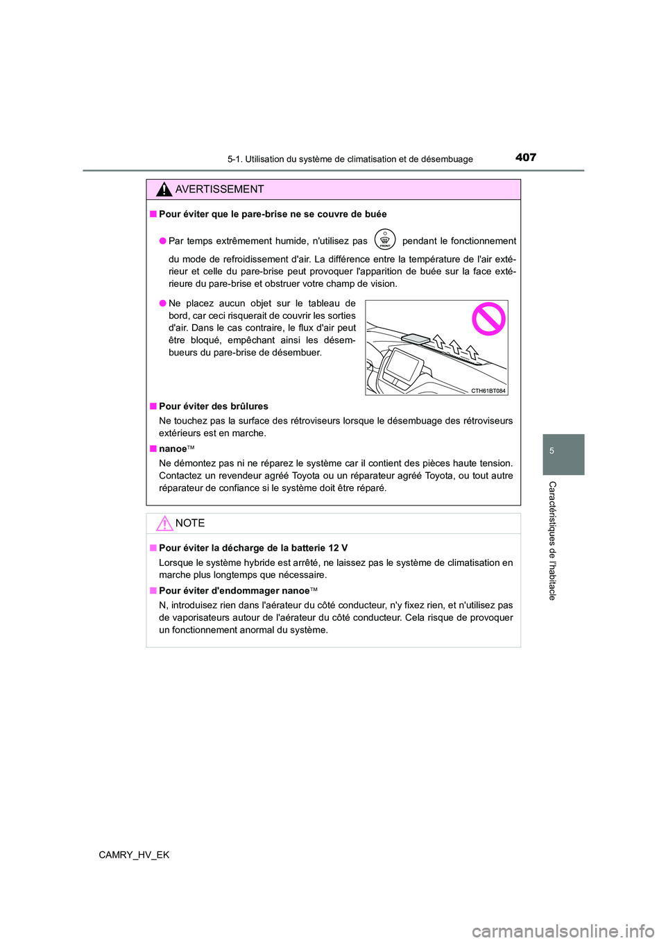 TOYOTA CAMRY 2022 Manuel du propriétaire (in French) 4075-1. Utilisation du système de climatisation et de désembuage
5
Caractéristiques de l’habitacle
CAMRY_HV_EK
AVERTISSEMENT
■Pour éviter que le pare-brise ne se couvre de buée
● Par temps TOYOTA CAMRY 2022 Manuel du propriétaire (in French) 4075-1. Utilisation du système de climatisation et de désembuage
5
Caractéristiques de l’habitacle
CAMRY_HV_EK
AVERTISSEMENT
■Pour éviter que le pare-brise ne se couvre de buée
● Par temps