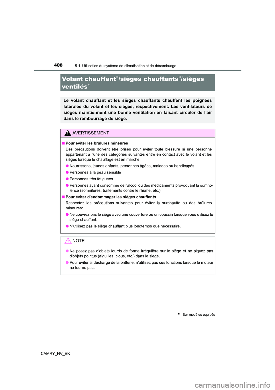 TOYOTA CAMRY 2022 Manuel du propriétaire (in French) 4085-1. Utilisation du système de climatisation et de désembuage
CAMRY_HV_EK
: Sur modèles équipés
Volant chauffant/sièges chauffants/sièges
ventilés
Le volant chauffant et les s TOYOTA CAMRY 2022 Manuel du propriétaire (in French) 4085-1. Utilisation du système de climatisation et de désembuage
CAMRY_HV_EK
: Sur modèles équipés
Volant chauffant/sièges chauffants/sièges
ventilés
Le volant chauffant et les s