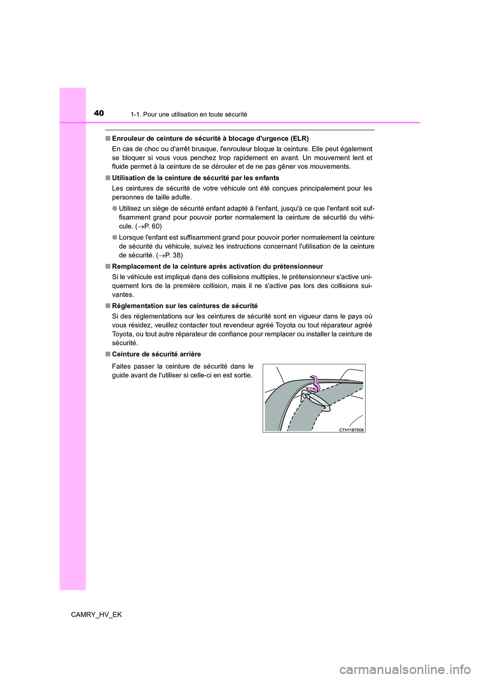 TOYOTA CAMRY 2022 Manuel du propriétaire (in French) 401-1. Pour une utilisation en toute sécurité
CAMRY_HV_EK
■Enrouleur de ceinture de sécurité à blocage durgence (ELR)
En cas de choc ou darrêt brusque, lenrouleur bloque la ceinture. Elle TOYOTA CAMRY 2022 Manuel du propriétaire (in French) 401-1. Pour une utilisation en toute sécurité
CAMRY_HV_EK
■Enrouleur de ceinture de sécurité à blocage durgence (ELR)
En cas de choc ou darrêt brusque, lenrouleur bloque la ceinture. Elle