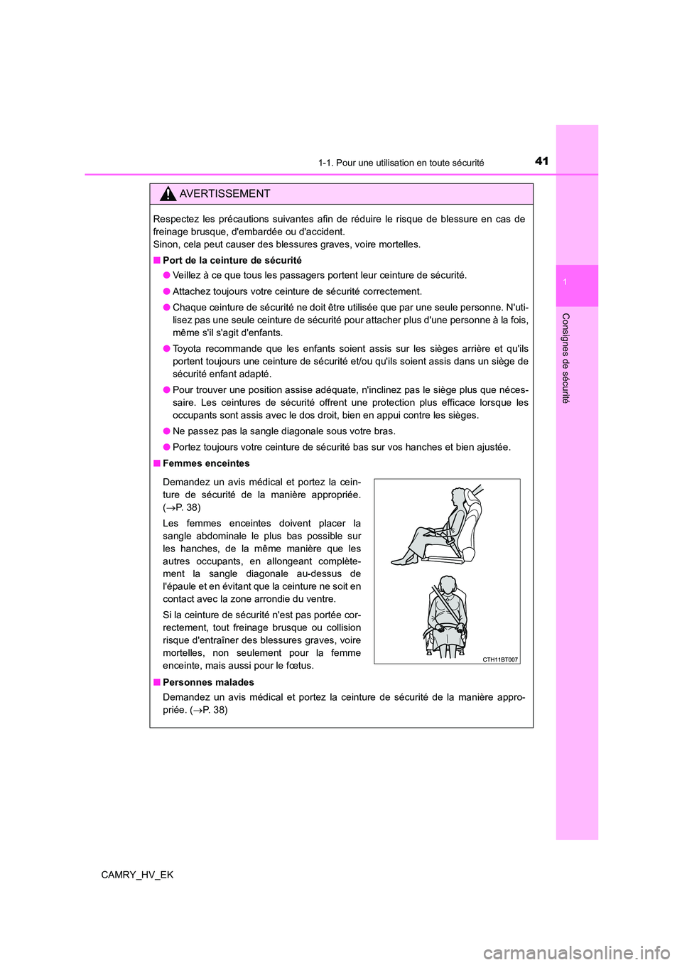 TOYOTA CAMRY 2022 Manuel du propriétaire (in French) 411-1. Pour une utilisation en toute sécurité
1
Consignes de sécurité
CAMRY_HV_EK
AVERTISSEMENT
Respectez les précautions suivantes afin de réduire le risque de blessure en cas de
freinage brus TOYOTA CAMRY 2022 Manuel du propriétaire (in French) 411-1. Pour une utilisation en toute sécurité
1
Consignes de sécurité
CAMRY_HV_EK
AVERTISSEMENT
Respectez les précautions suivantes afin de réduire le risque de blessure en cas de
freinage brus
