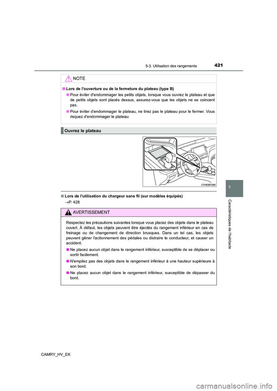 TOYOTA CAMRY 2022 Manuel du propriétaire (in French) 4215-3. Utilisation des rangements
5
Caractéristiques de l’habitacle
CAMRY_HV_EK
■Lors de lutilisation du chargeur sans fil (sur modèles équipés)
P. 4 2 8
NOTE
■Lors de louverture ou TOYOTA CAMRY 2022 Manuel du propriétaire (in French) 4215-3. Utilisation des rangements
5
Caractéristiques de l’habitacle
CAMRY_HV_EK
■Lors de lutilisation du chargeur sans fil (sur modèles équipés)
P. 4 2 8
NOTE
■Lors de louverture ou