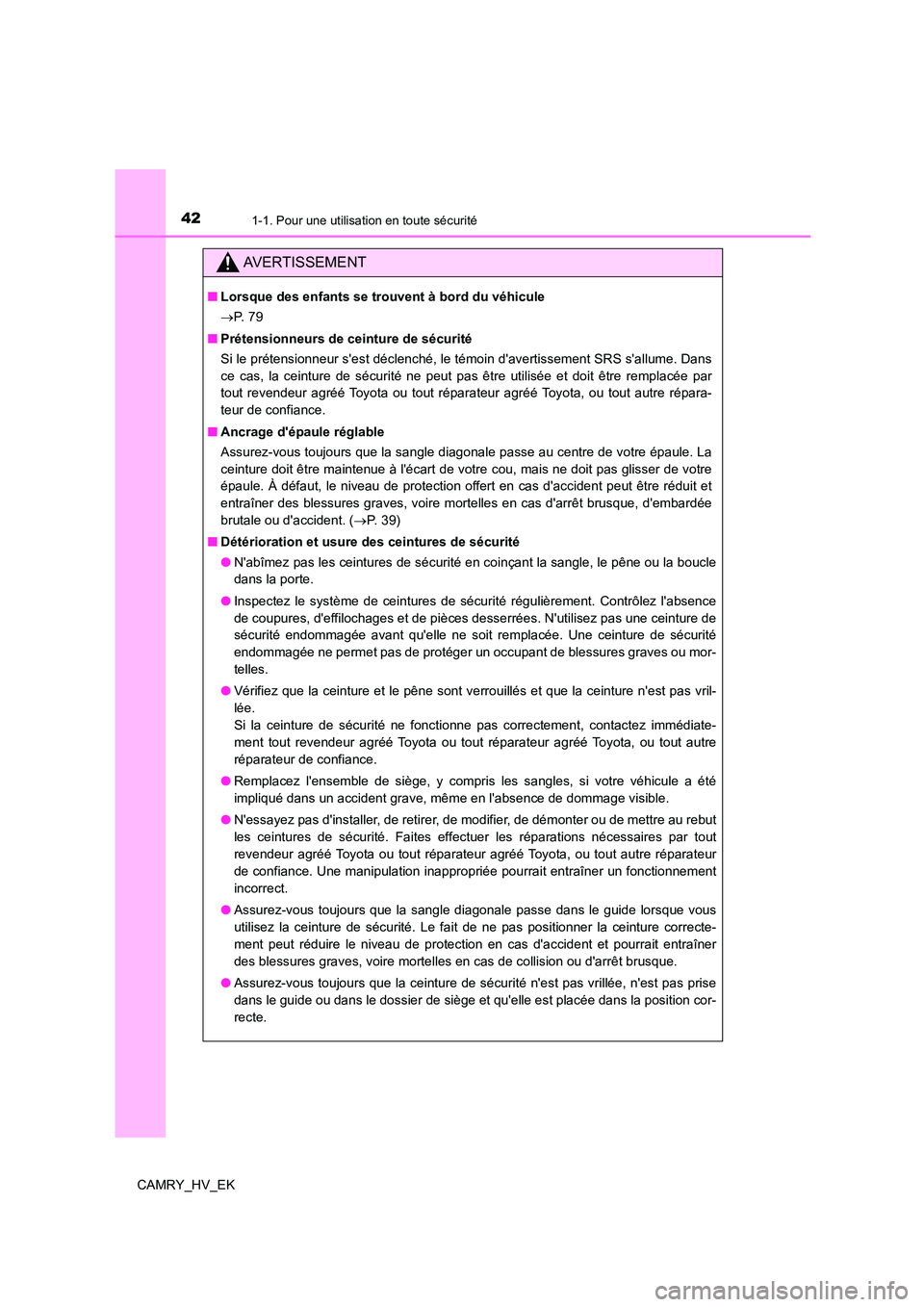 TOYOTA CAMRY 2022 Manuel du propriétaire (in French) 421-1. Pour une utilisation en toute sécurité
CAMRY_HV_EK
AVERTISSEMENT
■Lorsque des enfants se trouvent à bord du véhicule
P. 7 9
■ Prétensionneurs de ceinture de sécurité
Si le pr TOYOTA CAMRY 2022 Manuel du propriétaire (in French) 421-1. Pour une utilisation en toute sécurité
CAMRY_HV_EK
AVERTISSEMENT
■Lorsque des enfants se trouvent à bord du véhicule
P. 7 9
■ Prétensionneurs de ceinture de sécurité
Si le pr