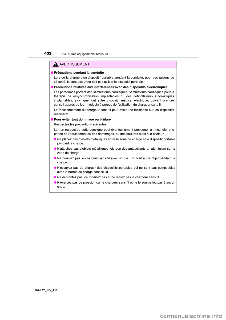 TOYOTA CAMRY 2022 Manuel du propriétaire (in French) 4325-4. Autres équipements intérieurs
CAMRY_HV_EK
AVERTISSEMENT
■Précautions pendant la conduite
Lors de la charge dun dispositif portable pendant la conduite, pour des raisons de
sécurité, TOYOTA CAMRY 2022 Manuel du propriétaire (in French) 4325-4. Autres équipements intérieurs
CAMRY_HV_EK
AVERTISSEMENT
■Précautions pendant la conduite
Lors de la charge dun dispositif portable pendant la conduite, pour des raisons de
sécurité,