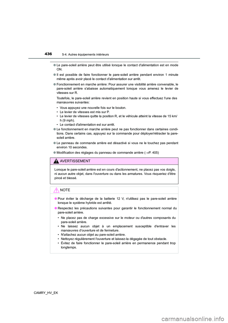 TOYOTA CAMRY 2022 Manuel du propriétaire (in French) 4365-4. Autres équipements intérieurs
CAMRY_HV_EK
●Le pare-soleil arrière peut être utilisé lorsque le contact dalimentation est en mode
ON.
● Il est possible de faire fonctionner le pare- TOYOTA CAMRY 2022 Manuel du propriétaire (in French) 4365-4. Autres équipements intérieurs
CAMRY_HV_EK
●Le pare-soleil arrière peut être utilisé lorsque le contact dalimentation est en mode
ON.
● Il est possible de faire fonctionner le pare-