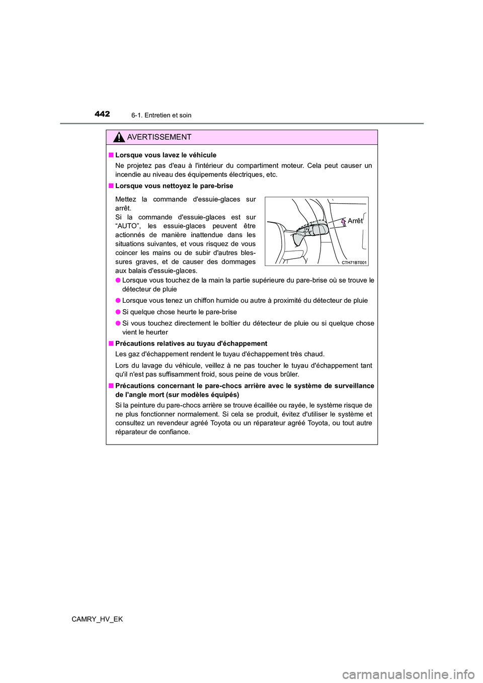 TOYOTA CAMRY 2022 Manuel du propriétaire (in French) 4426-1. Entretien et soin
CAMRY_HV_EK
AVERTISSEMENT
■Lorsque vous lavez le véhicule
Ne projetez pas deau à lintérieur du compartiment moteur. Cela peut causer un
incendie au niveau des équip TOYOTA CAMRY 2022 Manuel du propriétaire (in French) 4426-1. Entretien et soin
CAMRY_HV_EK
AVERTISSEMENT
■Lorsque vous lavez le véhicule
Ne projetez pas deau à lintérieur du compartiment moteur. Cela peut causer un
incendie au niveau des équip