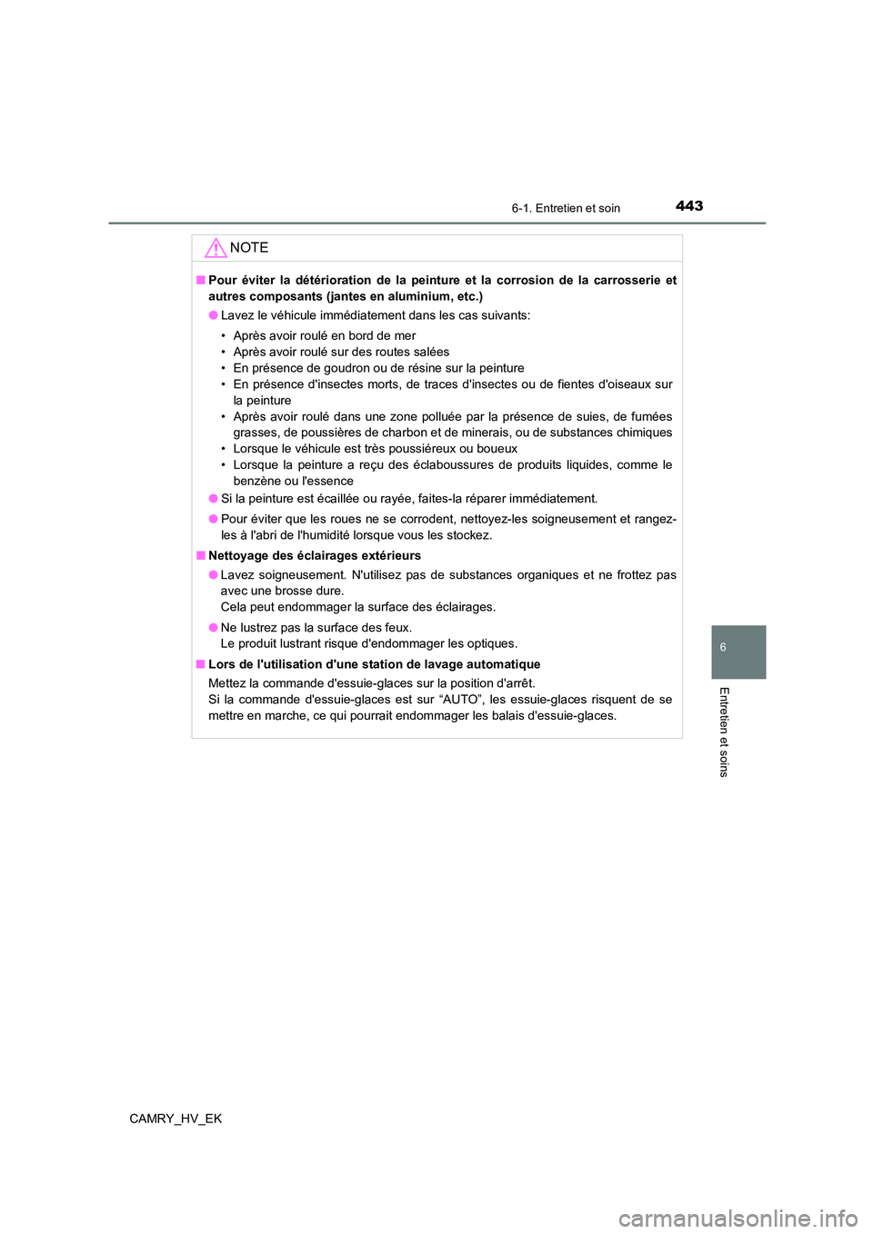 TOYOTA CAMRY 2022 Manuel du propriétaire (in French) 4436-1. Entretien et soin
6
Entretien et soins
CAMRY_HV_EK
NOTE
■Pour éviter la détérioration de la peinture et la corrosion de la carrosserie et
autres composants (jantes en aluminium, etc.)
TOYOTA CAMRY 2022 Manuel du propriétaire (in French) 4436-1. Entretien et soin
6
Entretien et soins
CAMRY_HV_EK
NOTE
■Pour éviter la détérioration de la peinture et la corrosion de la carrosserie et
autres composants (jantes en aluminium, etc.)