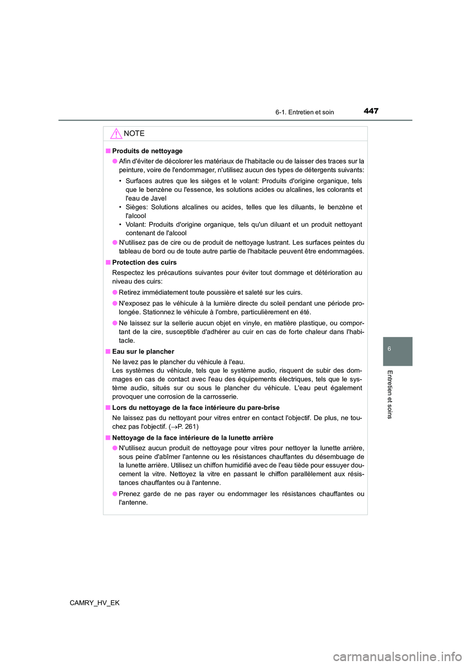 TOYOTA CAMRY 2022 Manuel du propriétaire (in French) 4476-1. Entretien et soin
6
Entretien et soins
CAMRY_HV_EK
NOTE
■Produits de nettoyage
● Afin déviter de décolorer les matériaux de lhabitacle ou de laisser des traces sur la
peinture, voir TOYOTA CAMRY 2022 Manuel du propriétaire (in French) 4476-1. Entretien et soin
6
Entretien et soins
CAMRY_HV_EK
NOTE
■Produits de nettoyage
● Afin déviter de décolorer les matériaux de lhabitacle ou de laisser des traces sur la
peinture, voir