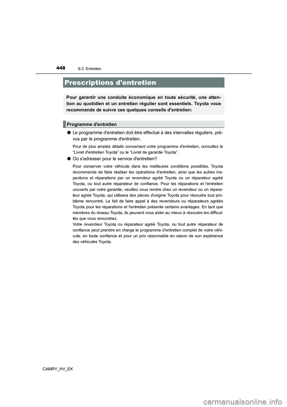 TOYOTA CAMRY 2022 Manuel du propriétaire (in French) 448
CAMRY_HV_EK
6-2. Entretien
●Le programme dentretien doit être effectué à des intervalles réguliers, pré-
vus par le programme dentretien.
Pour de plus amples détails concernant votre pr TOYOTA CAMRY 2022 Manuel du propriétaire (in French) 448
CAMRY_HV_EK
6-2. Entretien
●Le programme dentretien doit être effectué à des intervalles réguliers, pré-
vus par le programme dentretien.
Pour de plus amples détails concernant votre pr