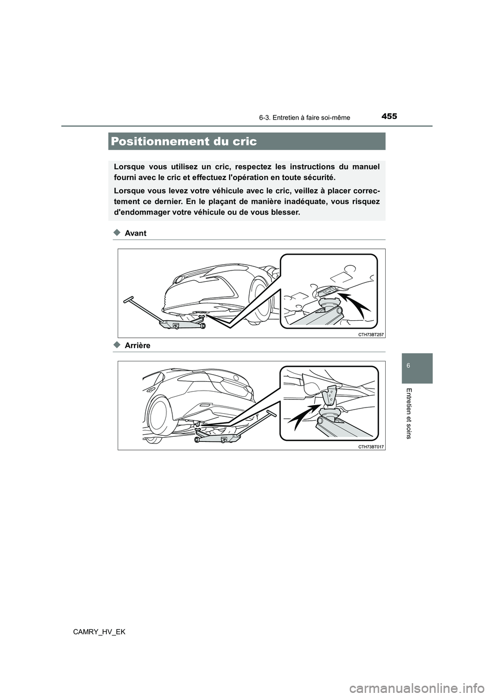 TOYOTA CAMRY 2022 Manuel du propriétaire (in French) 4556-3. Entretien à faire soi-même
6
Entretien et soins
CAMRY_HV_EK
◆Avant
◆Arrière
Positionnement du cric
Lorsque vous utilisez un cric, respectez les instructions du manuel
fourni avec le cr TOYOTA CAMRY 2022 Manuel du propriétaire (in French) 4556-3. Entretien à faire soi-même
6
Entretien et soins
CAMRY_HV_EK
◆Avant
◆Arrière
Positionnement du cric
Lorsque vous utilisez un cric, respectez les instructions du manuel
fourni avec le cr
