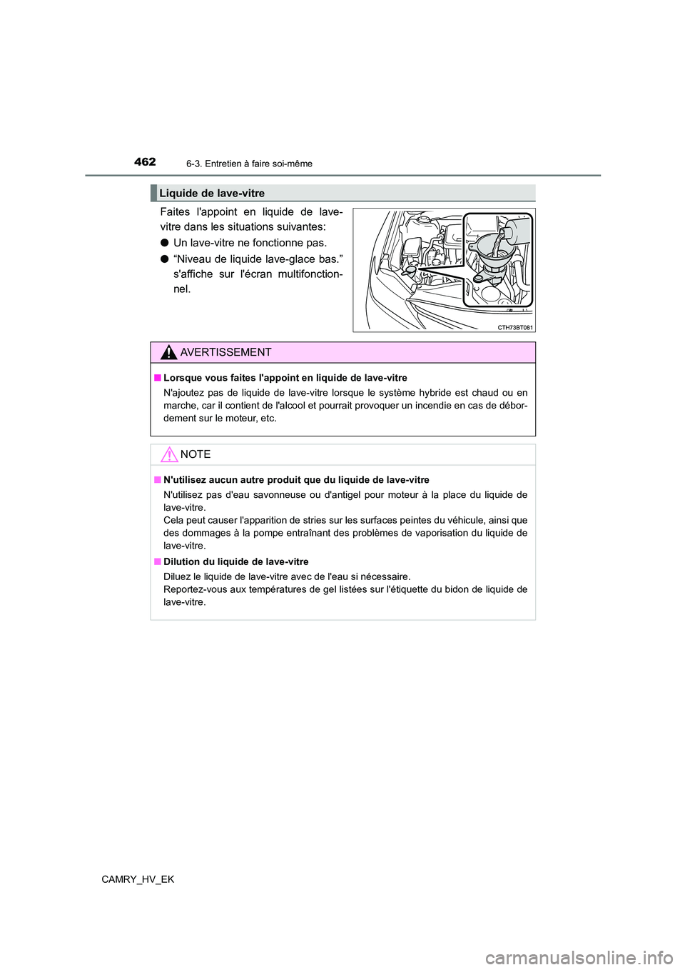 TOYOTA CAMRY 2022 Manuel du propriétaire (in French) 4626-3. Entretien à faire soi-même
CAMRY_HV_EK
Faites lappoint en liquide de lave-
vitre dans les situations suivantes:
● Un lave-vitre ne fonctionne pas.
● “Niveau de liquide lave-glace b TOYOTA CAMRY 2022 Manuel du propriétaire (in French) 4626-3. Entretien à faire soi-même
CAMRY_HV_EK
Faites lappoint en liquide de lave-
vitre dans les situations suivantes:
● Un lave-vitre ne fonctionne pas.
● “Niveau de liquide lave-glace b