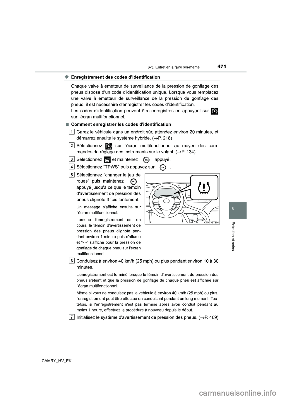 TOYOTA CAMRY 2022 Manuel du propriétaire (in French) 4716-3. Entretien à faire soi-même
6
Entretien et soins
CAMRY_HV_EK
◆Enregistrement des codes didentification
Chaque valve à émetteur de surveillance de la pression de gonflage des
pneus disp TOYOTA CAMRY 2022 Manuel du propriétaire (in French) 4716-3. Entretien à faire soi-même
6
Entretien et soins
CAMRY_HV_EK
◆Enregistrement des codes didentification
Chaque valve à émetteur de surveillance de la pression de gonflage des
pneus disp