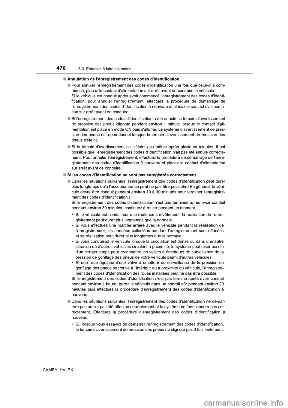 TOYOTA CAMRY 2022 Manuel du propriétaire (in French) 4766-3. Entretien à faire soi-même
CAMRY_HV_EK
■ Annulation de lenregistrement des codes didentification
● Pour annuler lenregistrement des codes didentification une fois que celui-ci a co TOYOTA CAMRY 2022 Manuel du propriétaire (in French) 4766-3. Entretien à faire soi-même
CAMRY_HV_EK
■ Annulation de lenregistrement des codes didentification
● Pour annuler lenregistrement des codes didentification une fois que celui-ci a co
