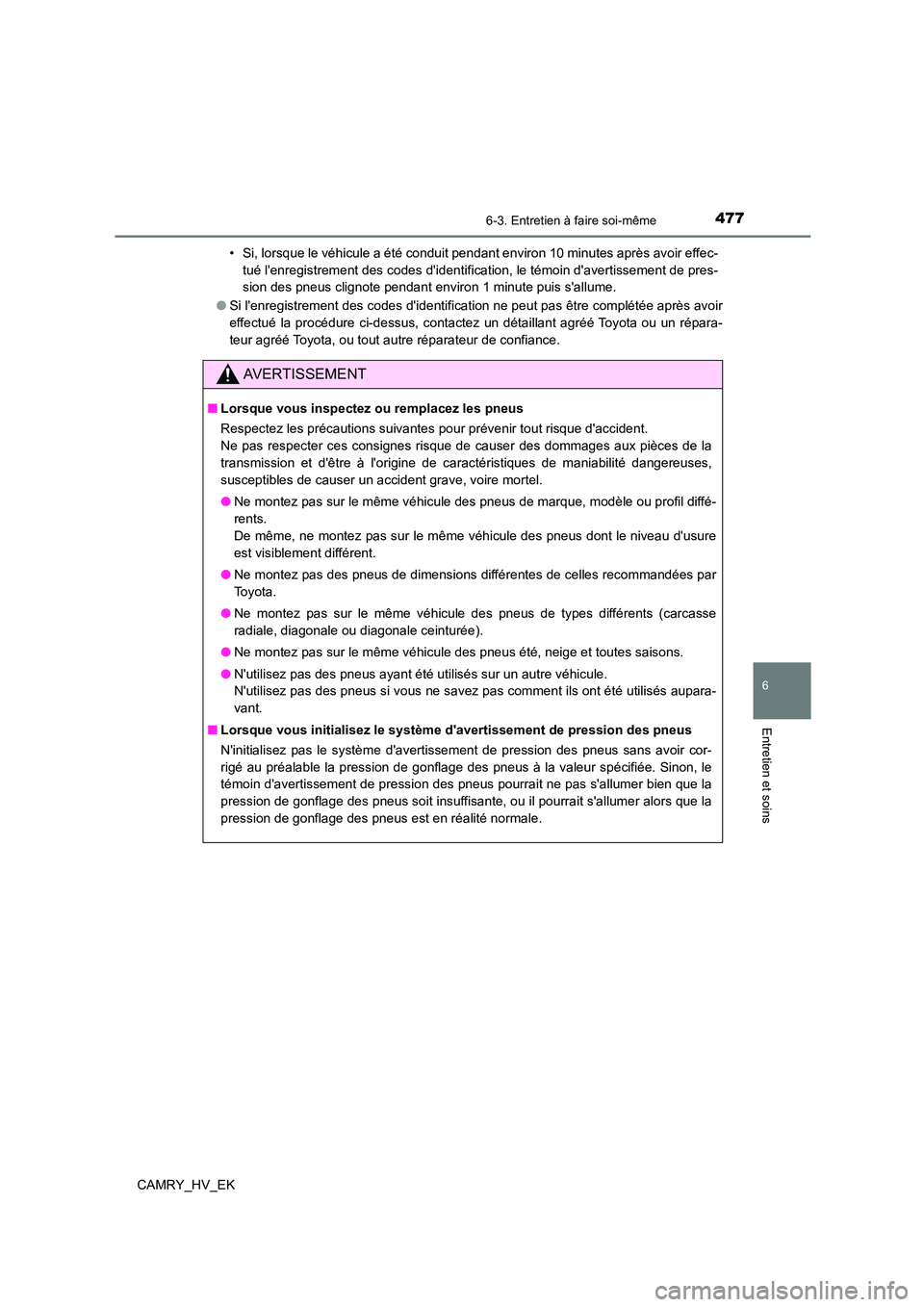 TOYOTA CAMRY 2022 Manuel du propriétaire (in French) 4776-3. Entretien à faire soi-même
6
Entretien et soins
CAMRY_HV_EK
• Si, lorsque le véhicule a été conduit pendant environ 10 minutes après avoir effec-
tué lenregistrement des codes did TOYOTA CAMRY 2022 Manuel du propriétaire (in French) 4776-3. Entretien à faire soi-même
6
Entretien et soins
CAMRY_HV_EK
• Si, lorsque le véhicule a été conduit pendant environ 10 minutes après avoir effec-
tué lenregistrement des codes did
