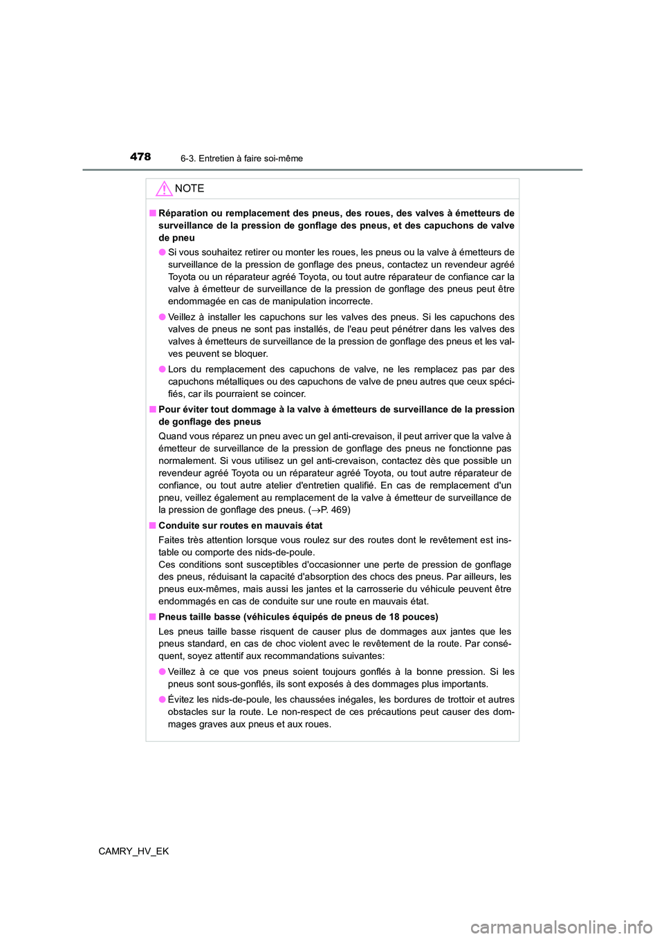 TOYOTA CAMRY 2022 Manuel du propriétaire (in French) 4786-3. Entretien à faire soi-même
CAMRY_HV_EK
NOTE
■Réparation ou remplacement des pneus, des roues, des valves à émetteurs de
surveillance de la pression de gonflage des pneus, et des capuch TOYOTA CAMRY 2022 Manuel du propriétaire (in French) 4786-3. Entretien à faire soi-même
CAMRY_HV_EK
NOTE
■Réparation ou remplacement des pneus, des roues, des valves à émetteurs de
surveillance de la pression de gonflage des pneus, et des capuch