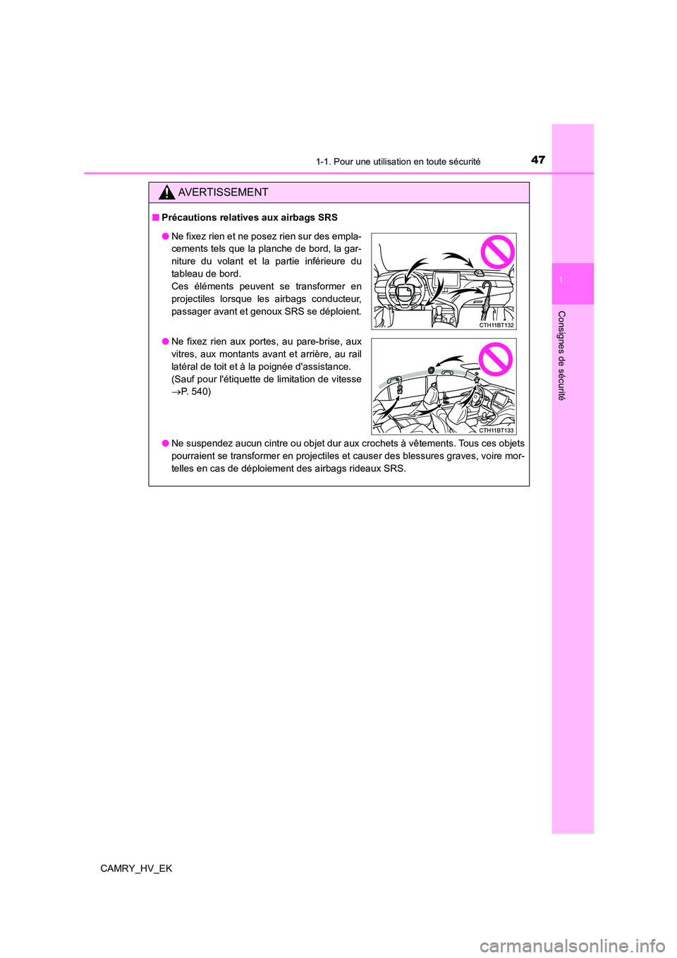 TOYOTA CAMRY 2022 Manuel du propriétaire (in French) 471-1. Pour une utilisation en toute sécurité
1
Consignes de sécurité
CAMRY_HV_EK
AVERTISSEMENT
■Précautions relatives aux airbags SRS
● Ne suspendez aucun cintre ou objet dur aux crochets TOYOTA CAMRY 2022 Manuel du propriétaire (in French) 471-1. Pour une utilisation en toute sécurité
1
Consignes de sécurité
CAMRY_HV_EK
AVERTISSEMENT
■Précautions relatives aux airbags SRS
● Ne suspendez aucun cintre ou objet dur aux crochets