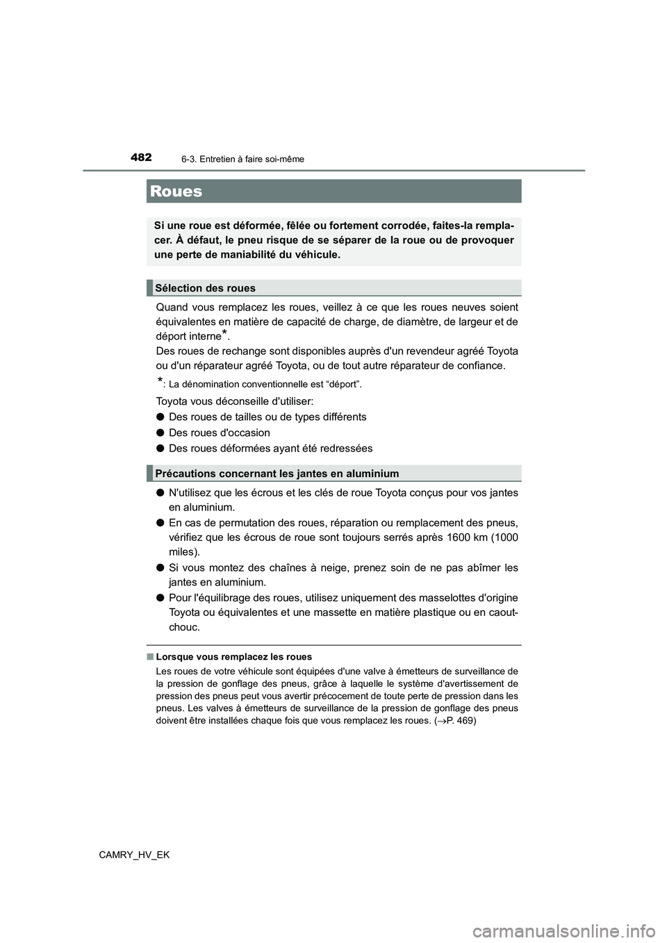 TOYOTA CAMRY 2022 Manuel du propriétaire (in French) 4826-3. Entretien à faire soi-même
CAMRY_HV_EK
Quand vous remplacez les roues, veillez à ce que les roues neuves soient
équivalentes en matière de capacité de charge, de diamètre, de largeur e TOYOTA CAMRY 2022 Manuel du propriétaire (in French) 4826-3. Entretien à faire soi-même
CAMRY_HV_EK
Quand vous remplacez les roues, veillez à ce que les roues neuves soient
équivalentes en matière de capacité de charge, de diamètre, de largeur e