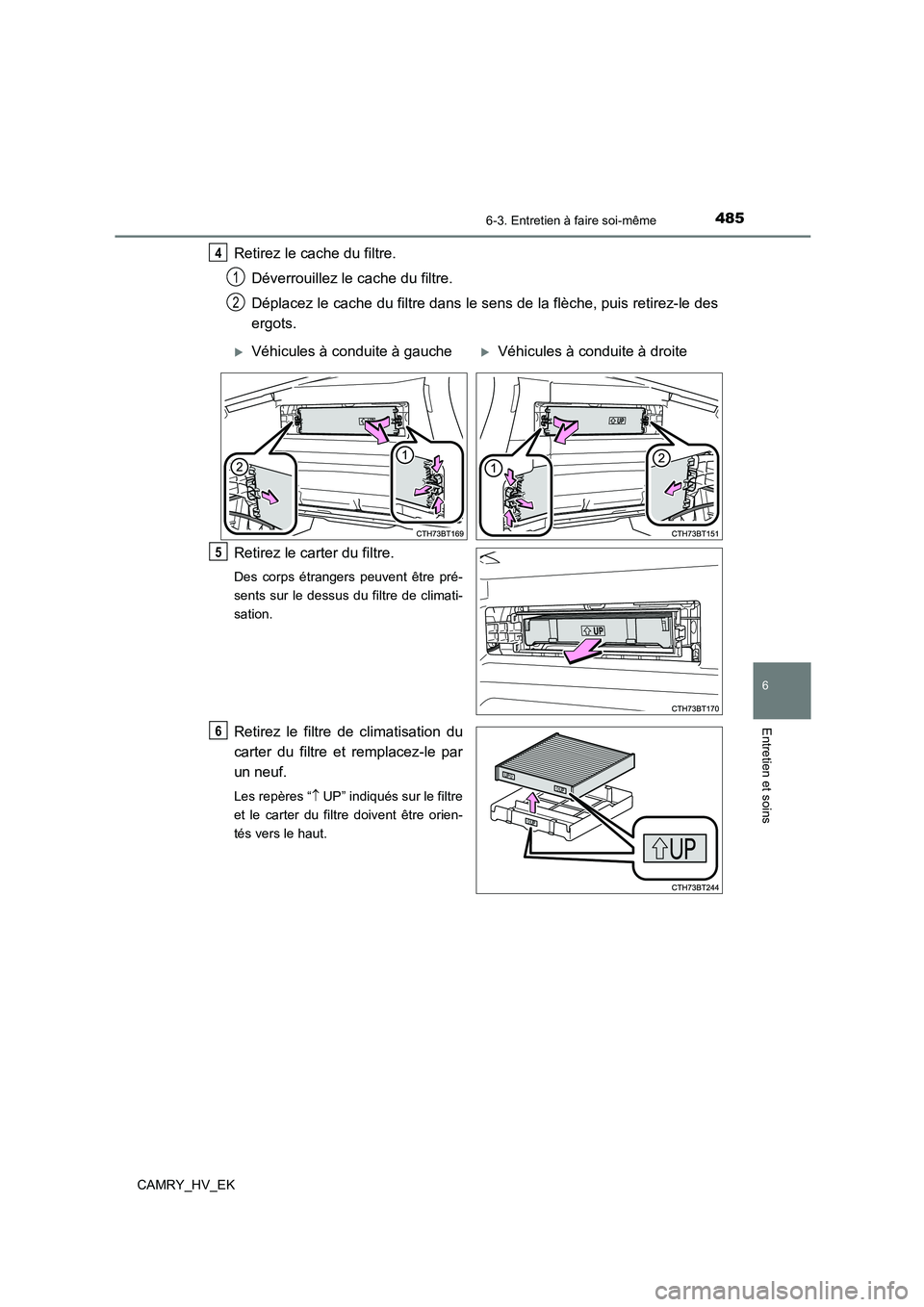TOYOTA CAMRY 2022 Manuel du propriétaire (in French) 4856-3. Entretien à faire soi-même
6
Entretien et soins
CAMRY_HV_EK
Retirez le cache du filtre.
Déverrouillez le cache du filtre.
Déplacez le cache du filtre dans le sens de la flèche, puis ret TOYOTA CAMRY 2022 Manuel du propriétaire (in French) 4856-3. Entretien à faire soi-même
6
Entretien et soins
CAMRY_HV_EK
Retirez le cache du filtre.
Déverrouillez le cache du filtre.
Déplacez le cache du filtre dans le sens de la flèche, puis ret
