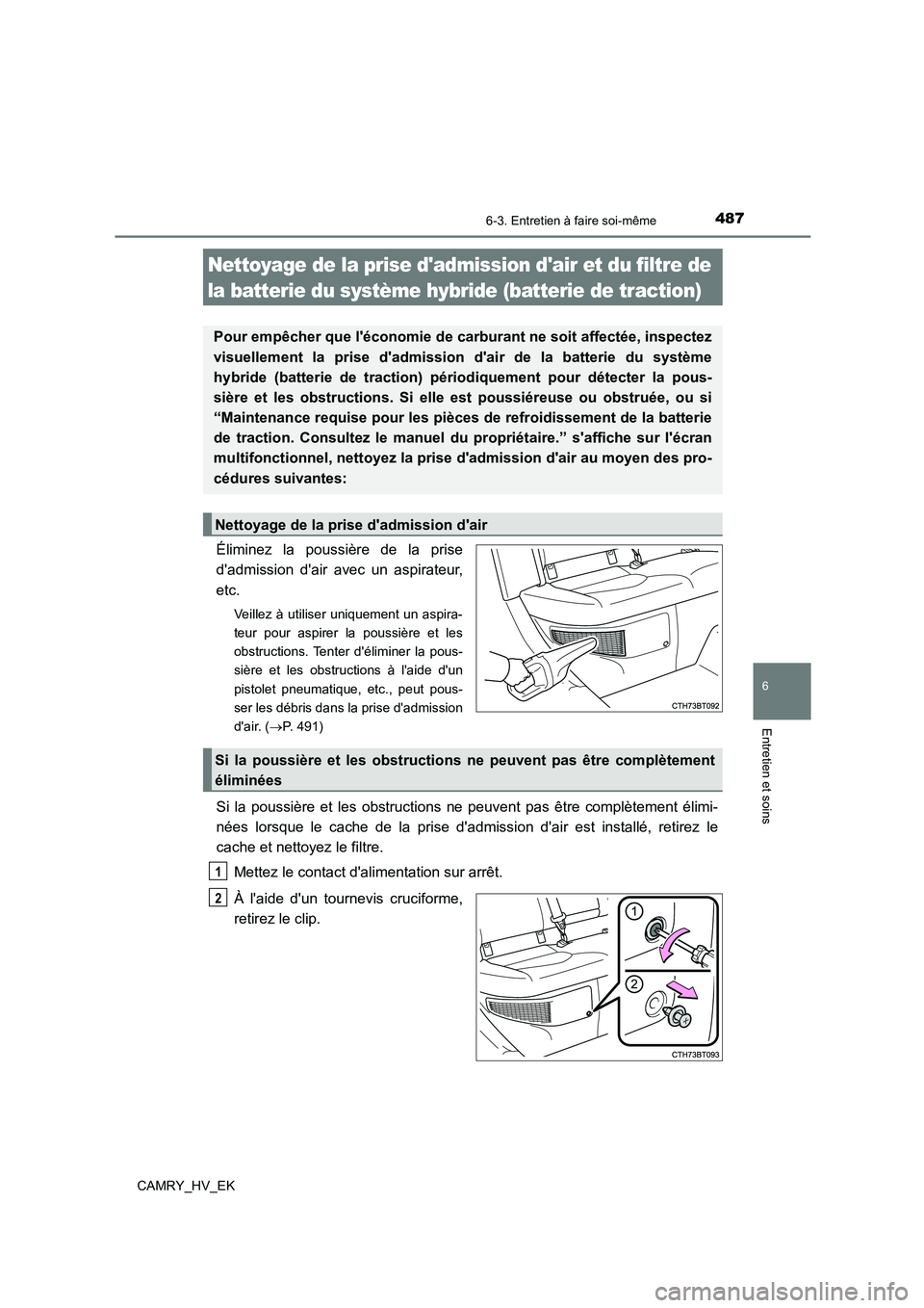 TOYOTA CAMRY 2022 Manuel du propriétaire (in French) 4876-3. Entretien à faire soi-même
6
Entretien et soins
CAMRY_HV_EK
Éliminez la poussière de la prise
dadmission dair avec un aspirateur,
etc.
Veillez à utiliser uniquement un aspira-
teur p TOYOTA CAMRY 2022 Manuel du propriétaire (in French) 4876-3. Entretien à faire soi-même
6
Entretien et soins
CAMRY_HV_EK
Éliminez la poussière de la prise
dadmission dair avec un aspirateur,
etc.
Veillez à utiliser uniquement un aspira-
teur p