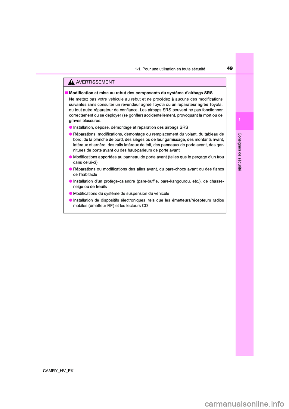 TOYOTA CAMRY 2022 Manuel du propriétaire (in French) 491-1. Pour une utilisation en toute sécurité
1
Consignes de sécurité
CAMRY_HV_EK
AVERTISSEMENT
■Modification et mise au rebut des composants du système dairbags SRS
Ne mettez pas votre véhi TOYOTA CAMRY 2022 Manuel du propriétaire (in French) 491-1. Pour une utilisation en toute sécurité
1
Consignes de sécurité
CAMRY_HV_EK
AVERTISSEMENT
■Modification et mise au rebut des composants du système dairbags SRS
Ne mettez pas votre véhi