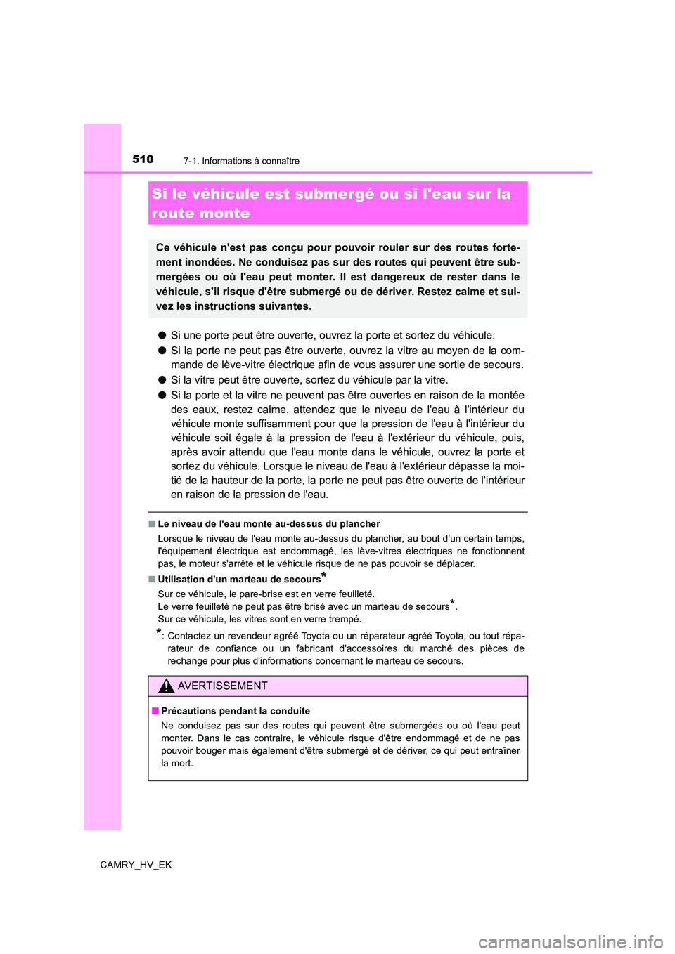 TOYOTA CAMRY 2022 Manuel du propriétaire (in French) 5107-1. Informations à connaître
CAMRY_HV_EK
●Si une porte peut être ouverte, ouvrez la porte et sortez du véhicule.
● Si la porte ne peut pas être ouverte, ouvrez la vitre au moyen de la co TOYOTA CAMRY 2022 Manuel du propriétaire (in French) 5107-1. Informations à connaître
CAMRY_HV_EK
●Si une porte peut être ouverte, ouvrez la porte et sortez du véhicule.
● Si la porte ne peut pas être ouverte, ouvrez la vitre au moyen de la co