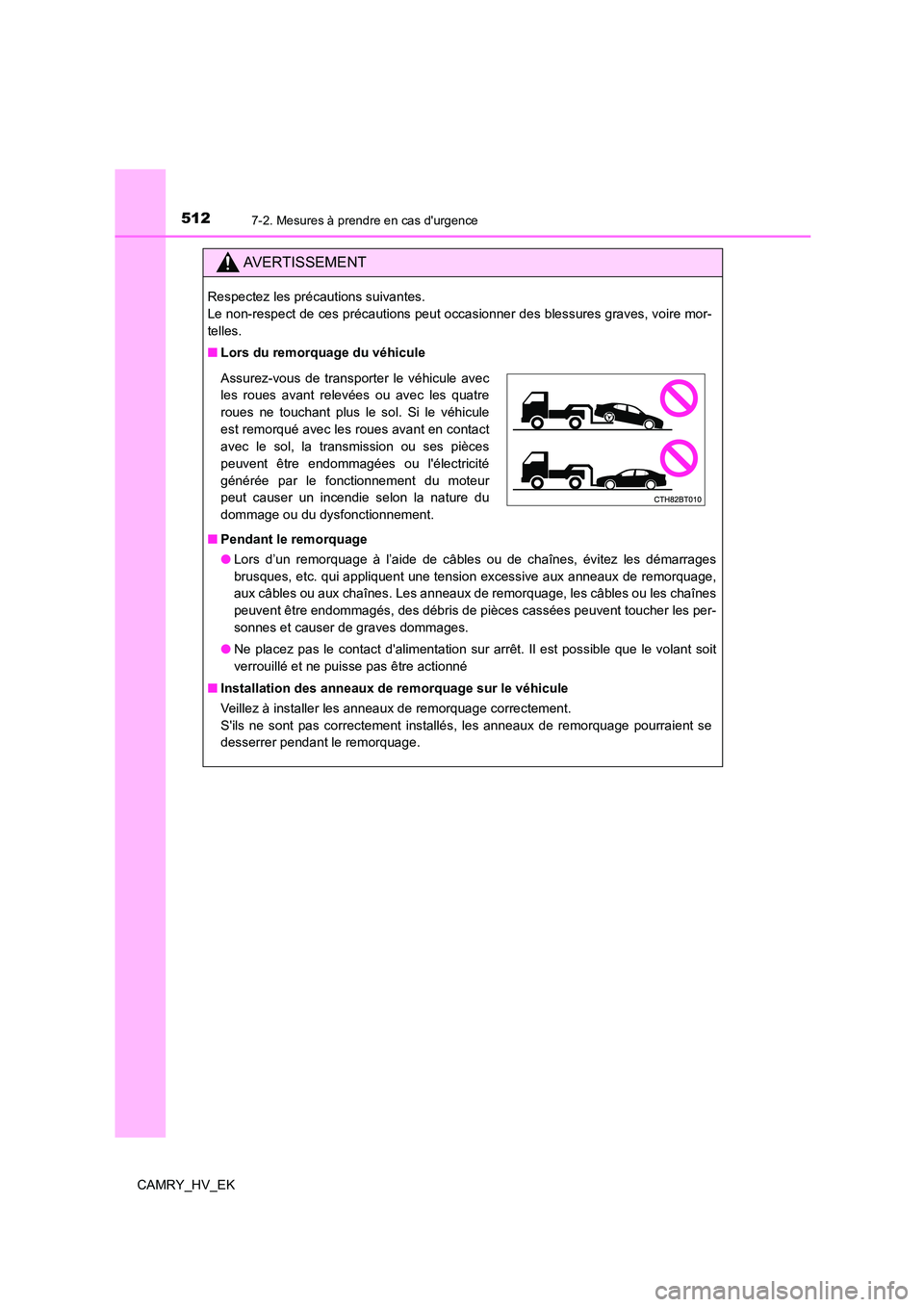 TOYOTA CAMRY 2022 Manuel du propriétaire (in French) 5127-2. Mesures à prendre en cas durgence
CAMRY_HV_EK
AVERTISSEMENT
Respectez les précautions suivantes.
Le non-respect de ces précautions peut occasionner des blessures graves, voire mor-
telle TOYOTA CAMRY 2022 Manuel du propriétaire (in French) 5127-2. Mesures à prendre en cas durgence
CAMRY_HV_EK
AVERTISSEMENT
Respectez les précautions suivantes.
Le non-respect de ces précautions peut occasionner des blessures graves, voire mor-
telle
