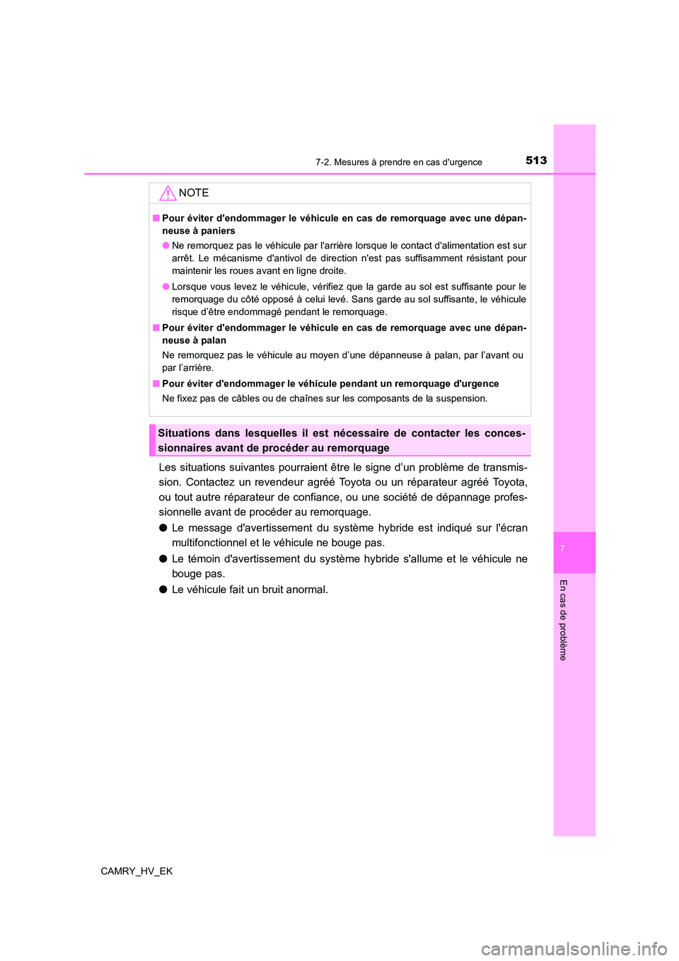 TOYOTA CAMRY 2022 Manuel du propriétaire (in French) 5137-2. Mesures à prendre en cas durgence
7
En cas de problème
CAMRY_HV_EK
Les situations suivantes pourraient être le signe d’un problème de transmis-
sion. Contactez un revendeur agréé Toy TOYOTA CAMRY 2022 Manuel du propriétaire (in French) 5137-2. Mesures à prendre en cas durgence
7
En cas de problème
CAMRY_HV_EK
Les situations suivantes pourraient être le signe d’un problème de transmis-
sion. Contactez un revendeur agréé Toy