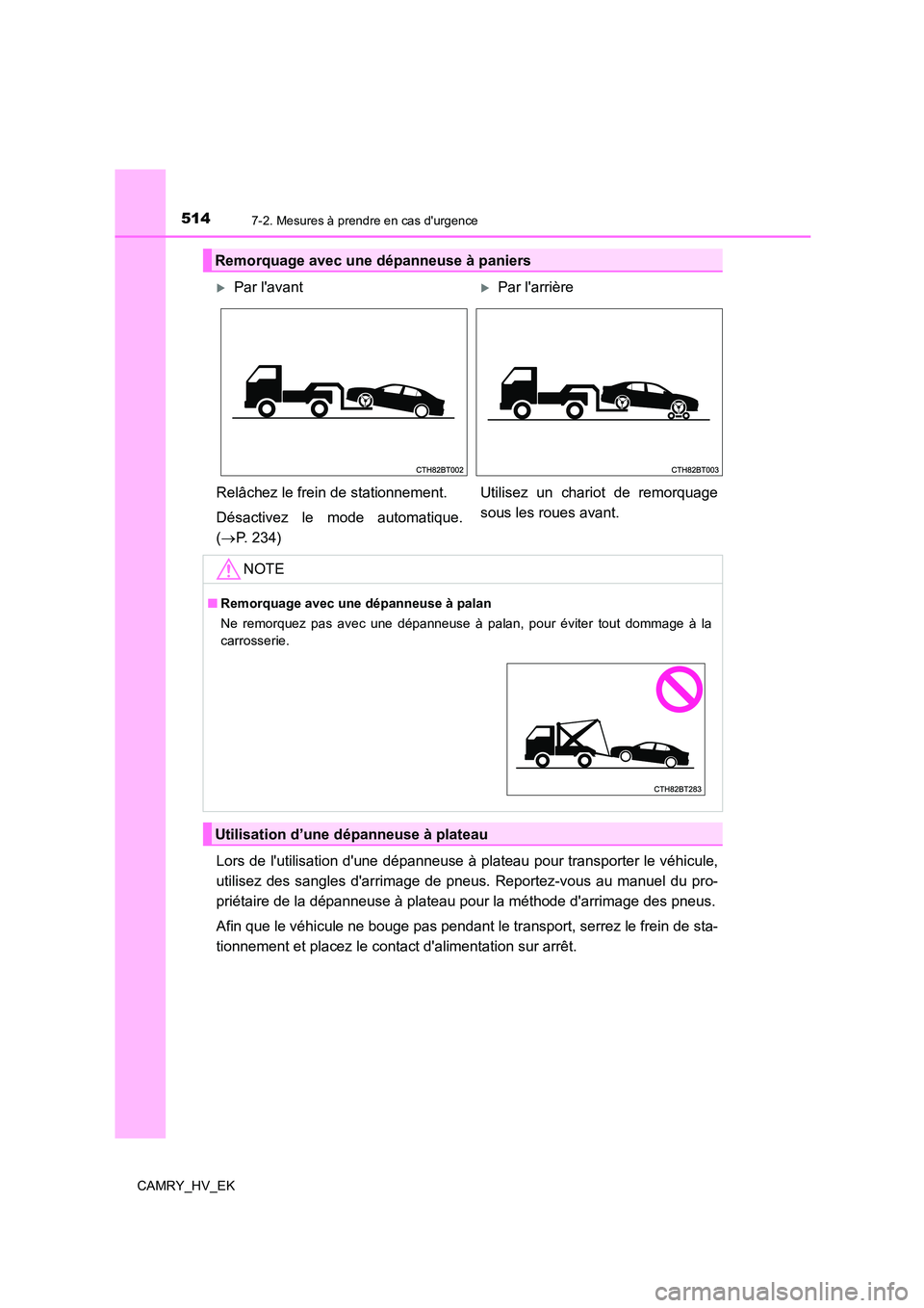 TOYOTA CAMRY 2022 Manuel du propriétaire (in French) 5147-2. Mesures à prendre en cas durgence
CAMRY_HV_EK
Lors de lutilisation dune dépanneuse à plateau pour transporter le véhicule,
utilisez des sangles darrimage de pneus. Reportez-vous au ma TOYOTA CAMRY 2022 Manuel du propriétaire (in French) 5147-2. Mesures à prendre en cas durgence
CAMRY_HV_EK
Lors de lutilisation dune dépanneuse à plateau pour transporter le véhicule,
utilisez des sangles darrimage de pneus. Reportez-vous au ma