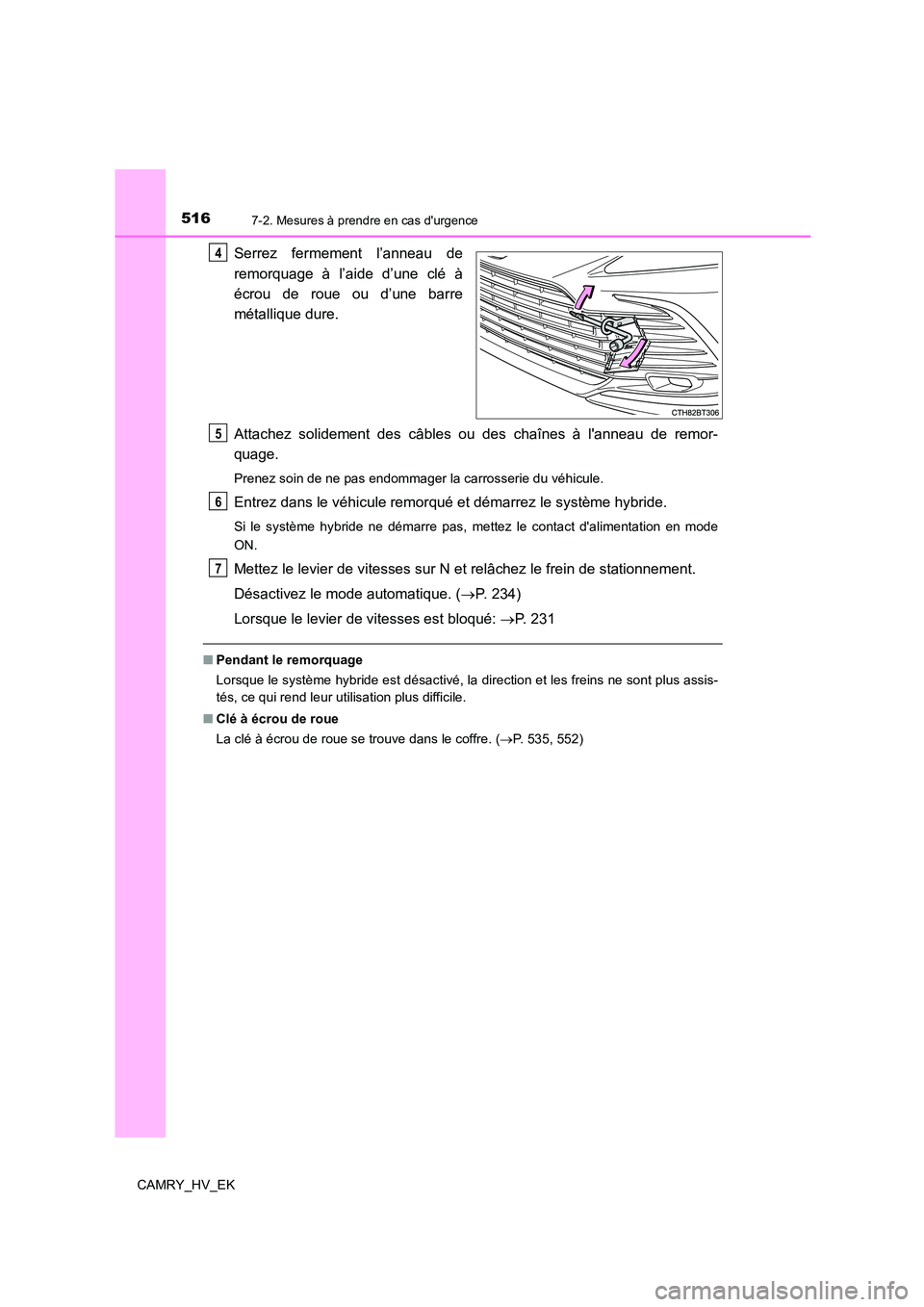 TOYOTA CAMRY 2022 Manuel du propriétaire (in French) 5167-2. Mesures à prendre en cas durgence
CAMRY_HV_EK
Serrez fermement l’anneau de
remorquage à l’aide d’une clé à
écrou de roue ou d’une barre
métallique dure.
Attachez solidement d TOYOTA CAMRY 2022 Manuel du propriétaire (in French) 5167-2. Mesures à prendre en cas durgence
CAMRY_HV_EK
Serrez fermement l’anneau de
remorquage à l’aide d’une clé à
écrou de roue ou d’une barre
métallique dure.
Attachez solidement d