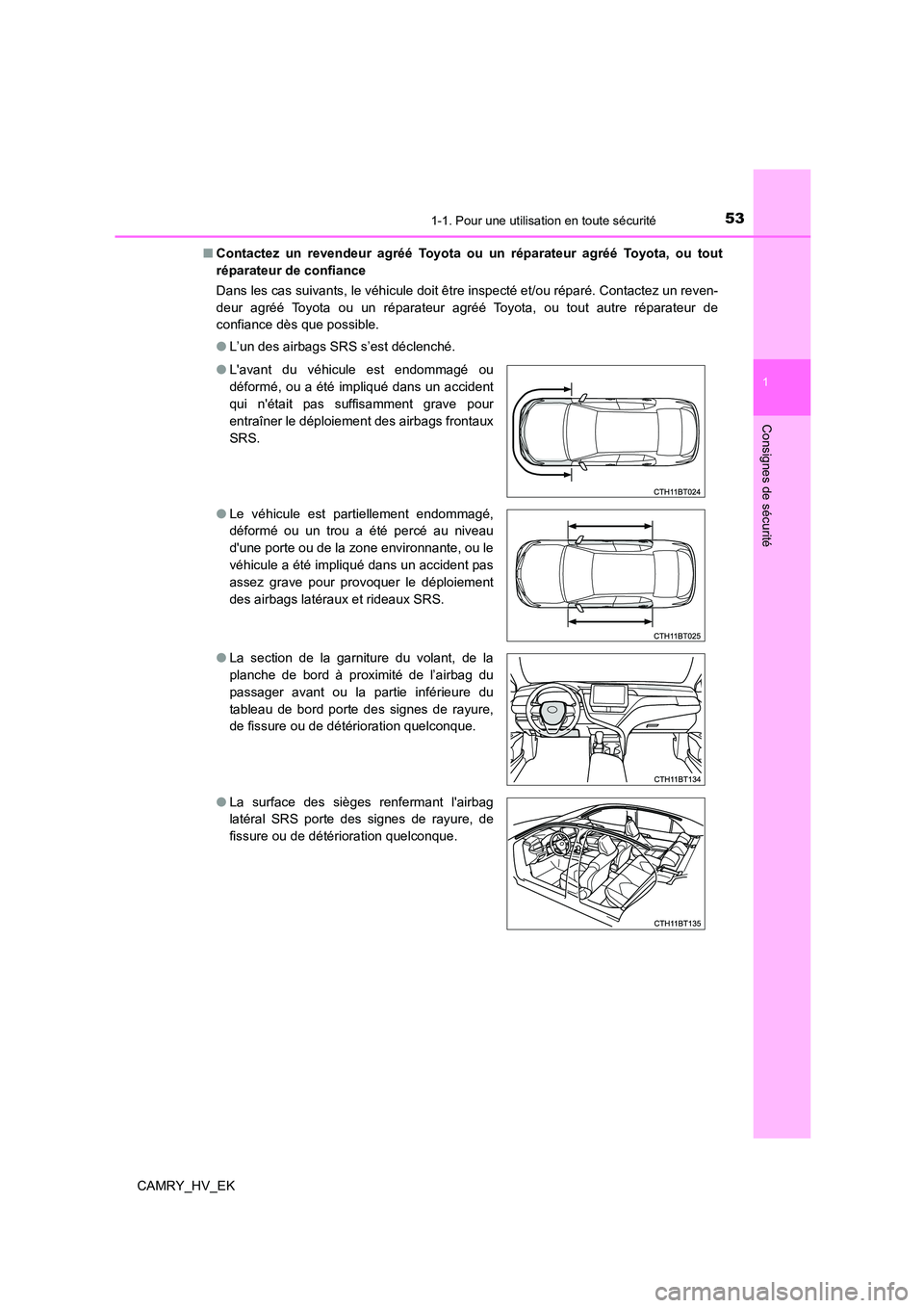 TOYOTA CAMRY 2022 Manuel du propriétaire (in French) 531-1. Pour une utilisation en toute sécurité
1
Consignes de sécurité
CAMRY_HV_EK
■ Contactez un revendeur agréé Toyota ou un réparateur agréé Toyota, ou tout
réparateur de confiance
Da TOYOTA CAMRY 2022 Manuel du propriétaire (in French) 531-1. Pour une utilisation en toute sécurité
1
Consignes de sécurité
CAMRY_HV_EK
■ Contactez un revendeur agréé Toyota ou un réparateur agréé Toyota, ou tout
réparateur de confiance
Da