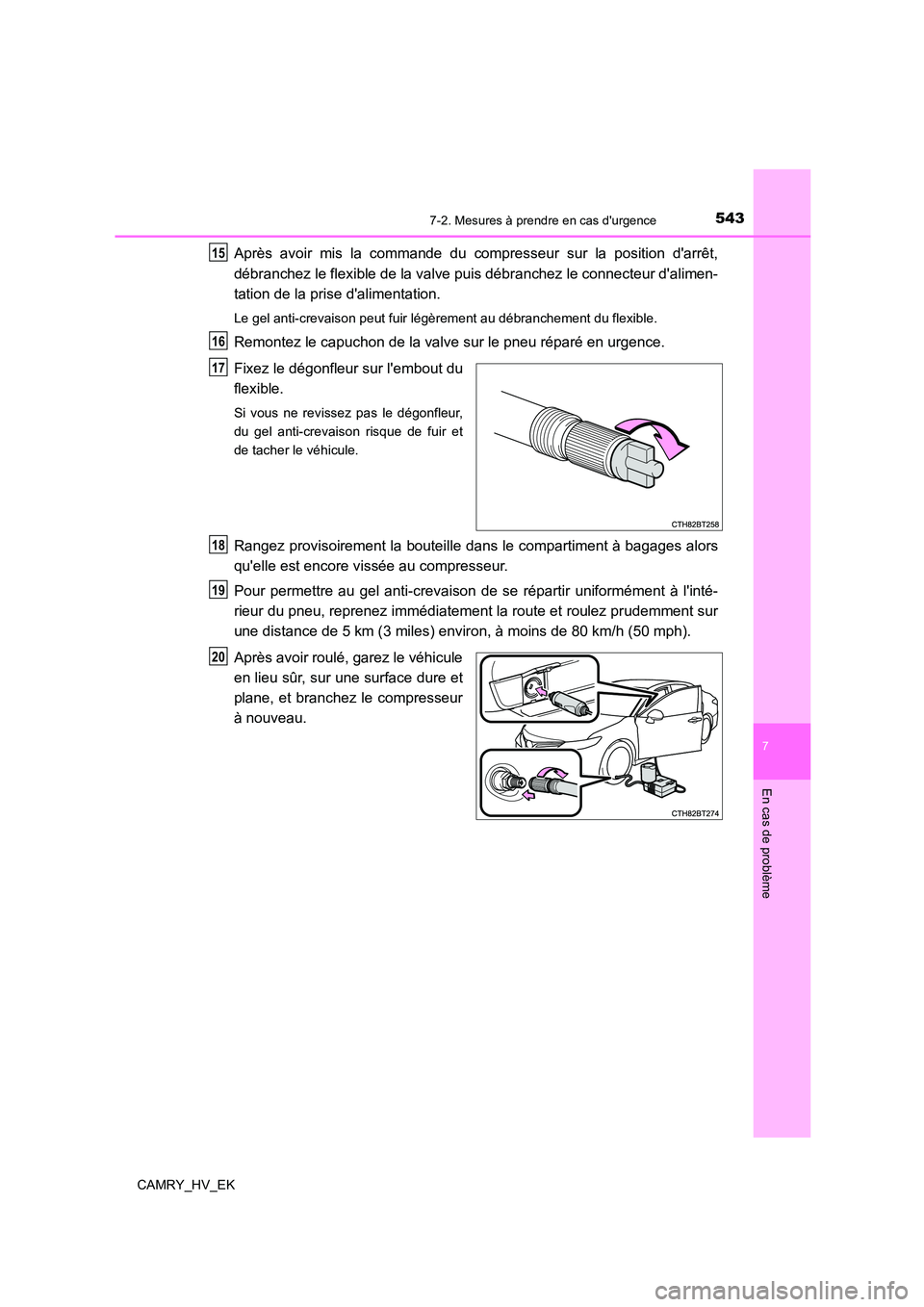TOYOTA CAMRY 2022 Manuel du propriétaire (in French) 5437-2. Mesures à prendre en cas durgence
7
En cas de problème
CAMRY_HV_EK
Après avoir mis la commande du compresseur sur la position darrêt,
débranchez le flexible de la valve puis débranche TOYOTA CAMRY 2022 Manuel du propriétaire (in French) 5437-2. Mesures à prendre en cas durgence
7
En cas de problème
CAMRY_HV_EK
Après avoir mis la commande du compresseur sur la position darrêt,
débranchez le flexible de la valve puis débranche